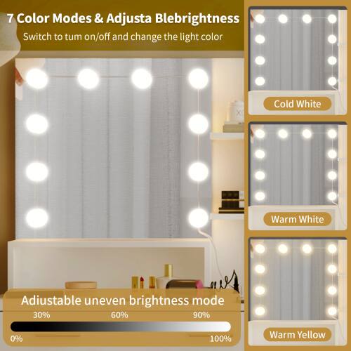 7 Color Modes & Adjustable Brightness  
Switch to turn on/off and change the light color  

Cold White  
Warm White  
Warm Yellow  

Adjustable uneven brightness mode  
0% 30% 60% 90% 100%