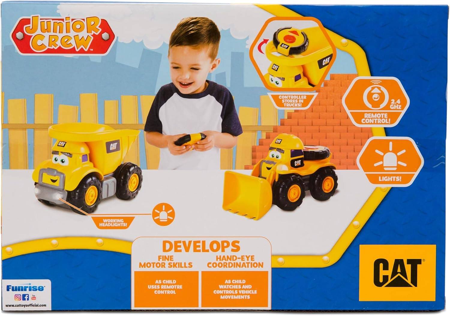 Junior Crew  
CAT Light  
2.4 GHz Remote Control!  
Controller Stores in Trucks!  
Working Headlights!  
Lights!  

Develops Fine Motor Skills and Hand-Eye Coordination  
As Child Uses Remote Control  
As Child Watches and Controls Vehicle Movements  

Funrise  
www.cattoysofficial.com