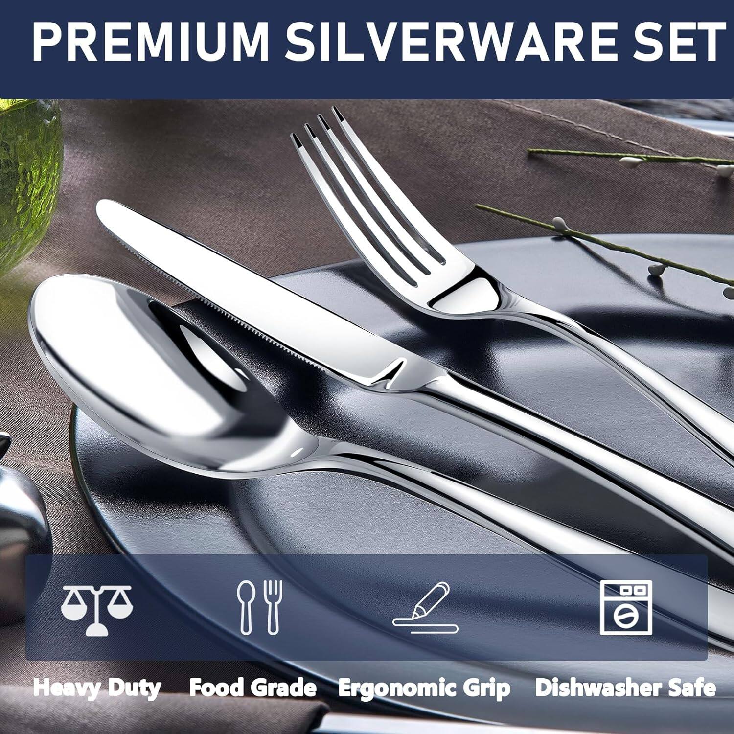 PREMIUM SILVERWARE SET

Heavy Duty  
Food Grade  
Ergonomic Grip  
Dishwasher Safe