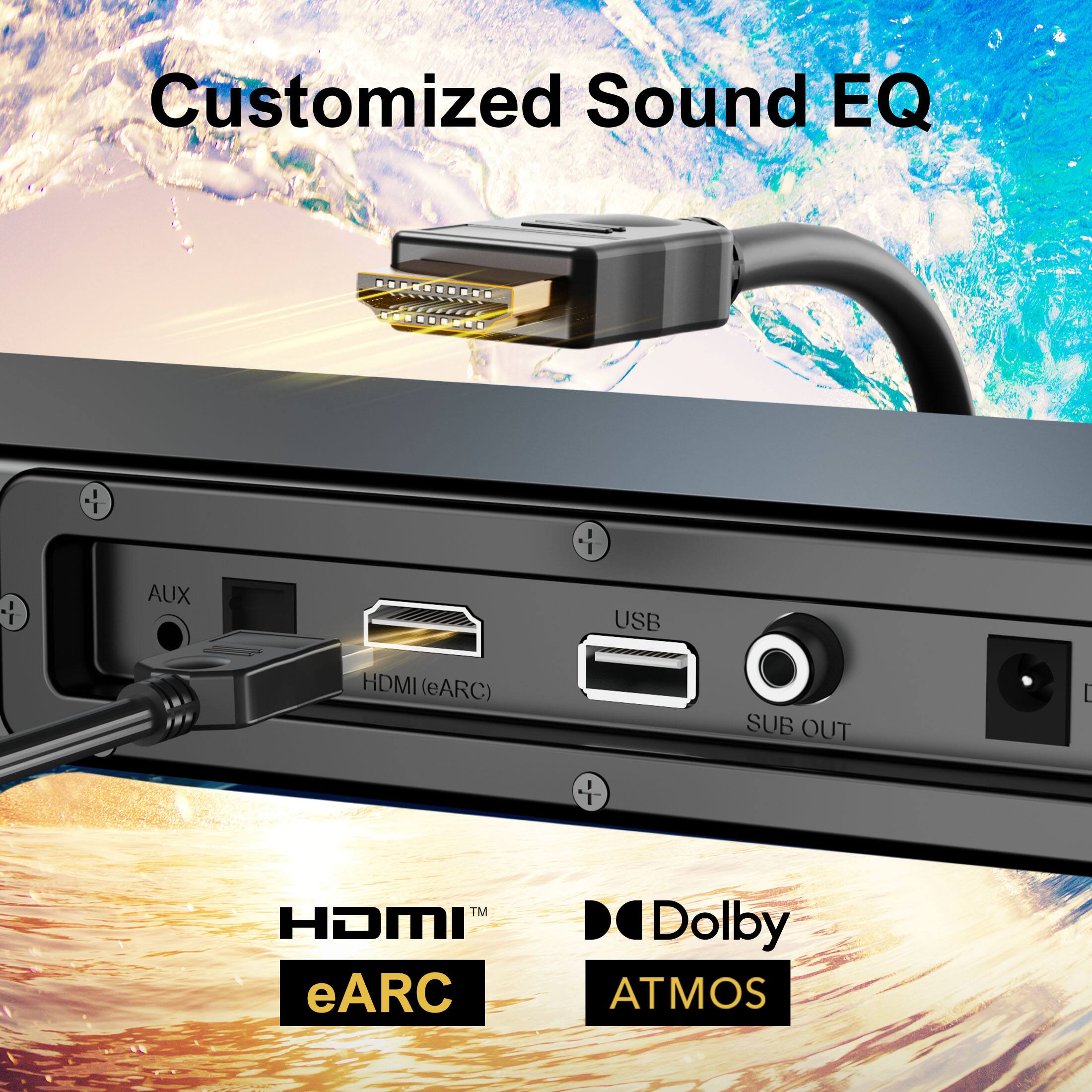Customized Sound EQ - I AUX USB HDMI (eARC) SUB OUT - I TM HDMI eARC Dolby ATMOS