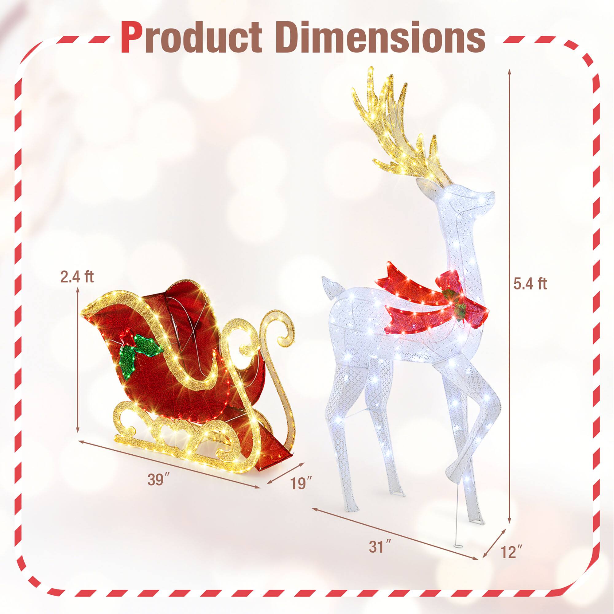 Product Dimensions

- Santa Sleigh: 2.4 ft (height) x 39" (length) x 19" (width)
- Reindeer: 5.4 ft (height) x 31" (length) x 12" (width)
