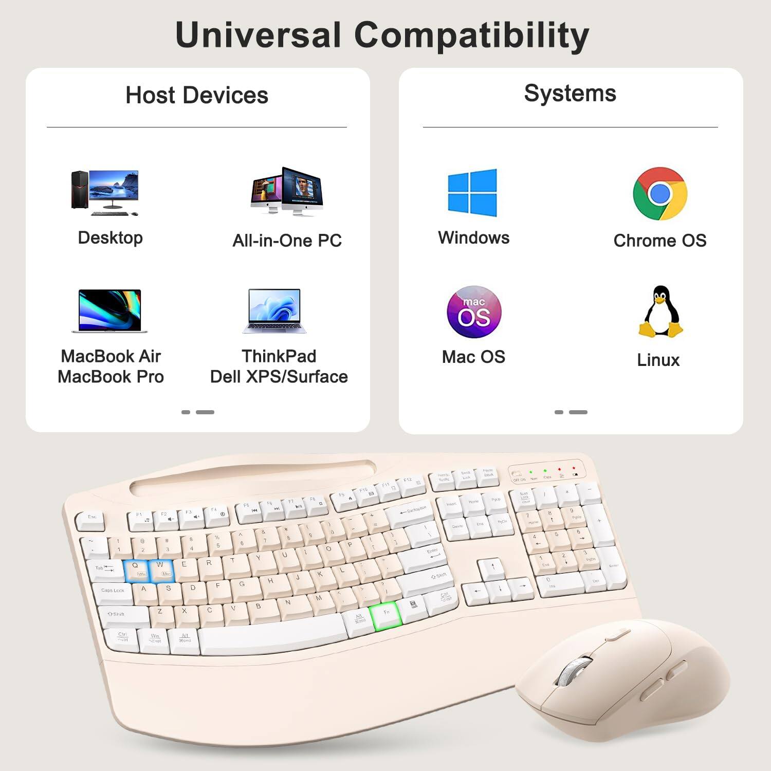 Universal Compatibility

Host Devices
- Desktop
- All-in-One PC
- MacBook Air
- MacBook Pro
- ThinkPad
- Dell XPS/Surface

Systems
- Windows
- Chrome OS
- Mac OS
- Linux