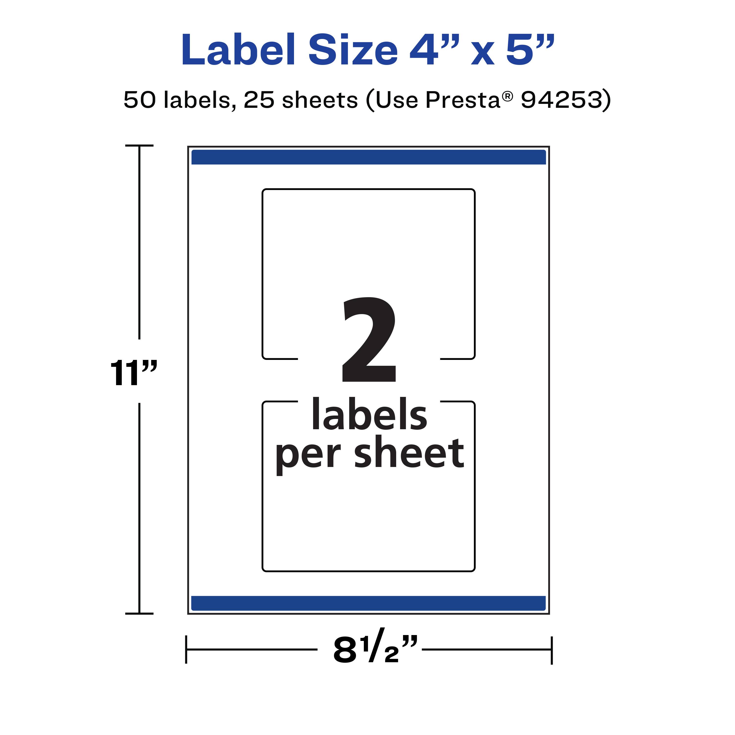 Label Size 4" x 5"  
50 labels, 25 sheets (Use Presta® 94253)  
11"  
2 labels per sheet  
8½"