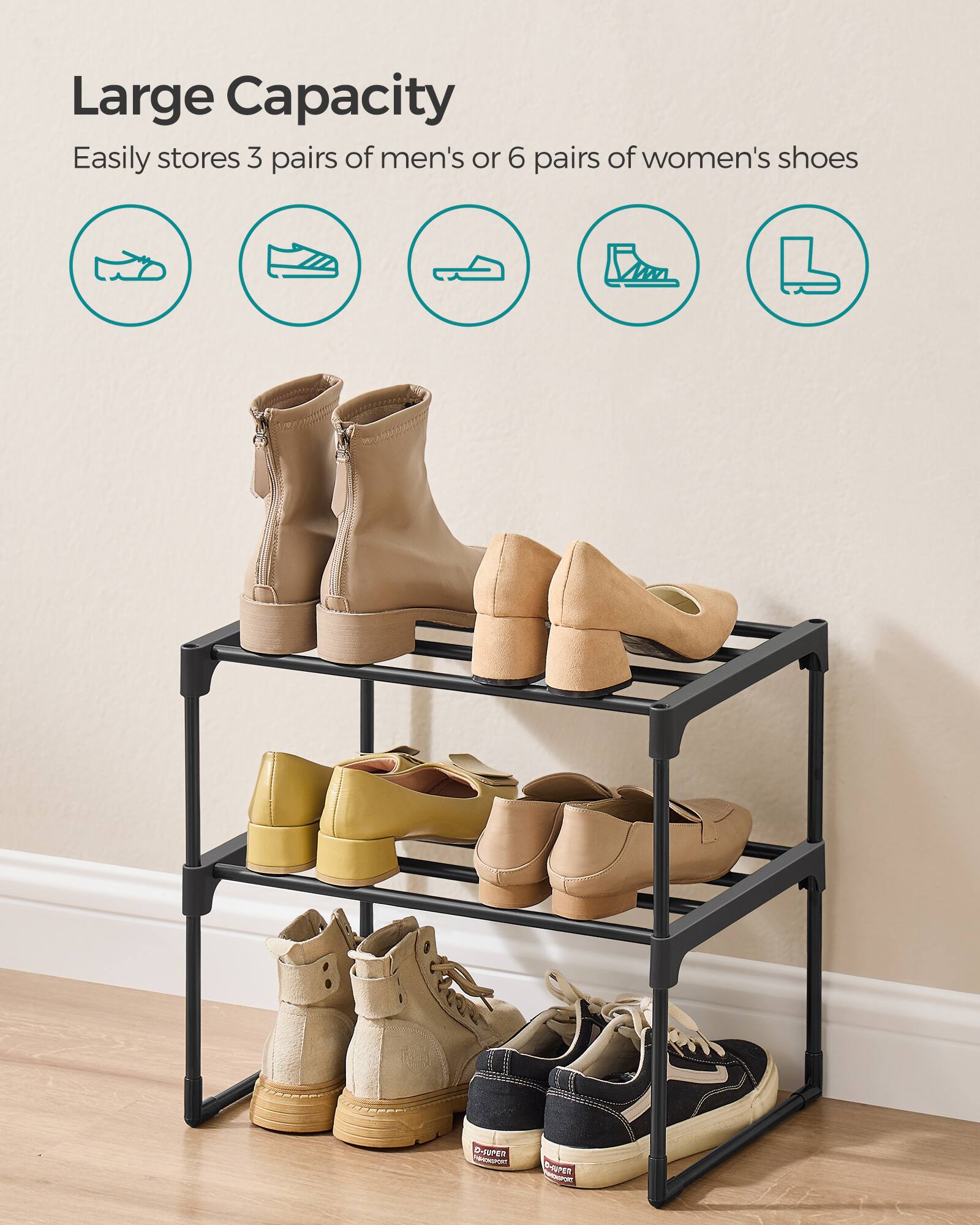 Large Capacity  
Easily stores 3 pairs of men's or 6 pairs of women's shoes