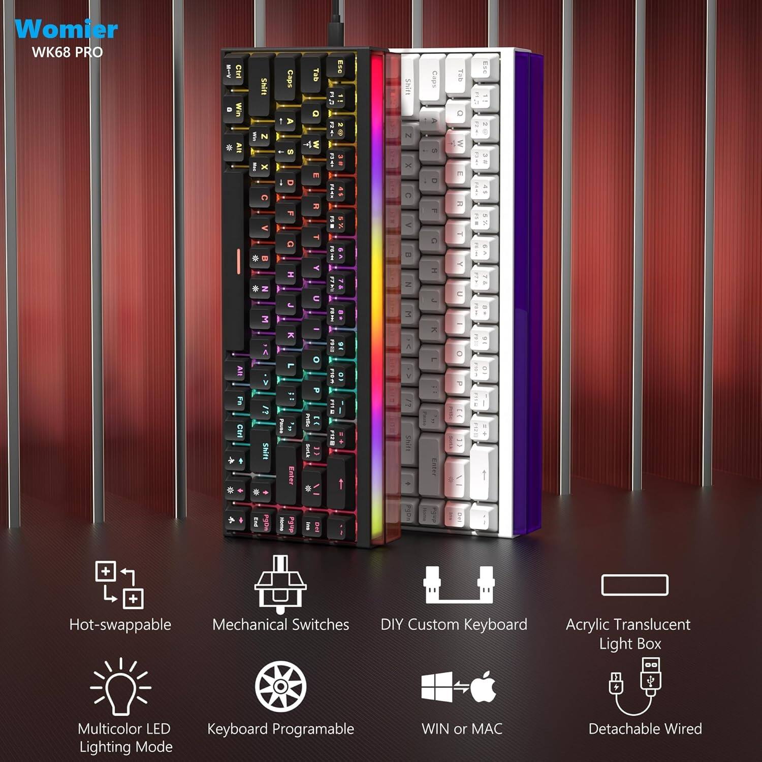 Womier WK68 PRO

- Hot-swappable Mechanical Switches
- DIY Custom Keyboard
- Acrylic Translucent Light Box
- Multicolor LED Lighting Mode
- Keyboard Programmable
- WIN or MAC
- Detachable Wired