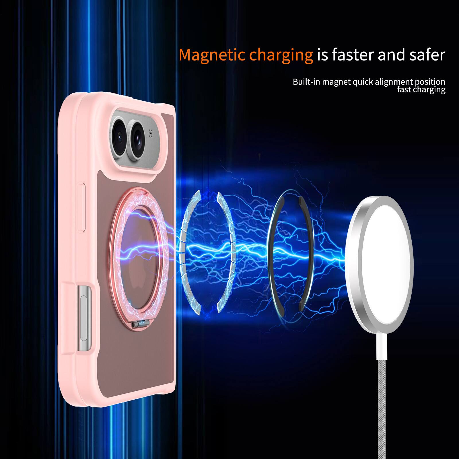 Magnetic charging is faster and safer  
Built-in magnet quick alignment position fast charging