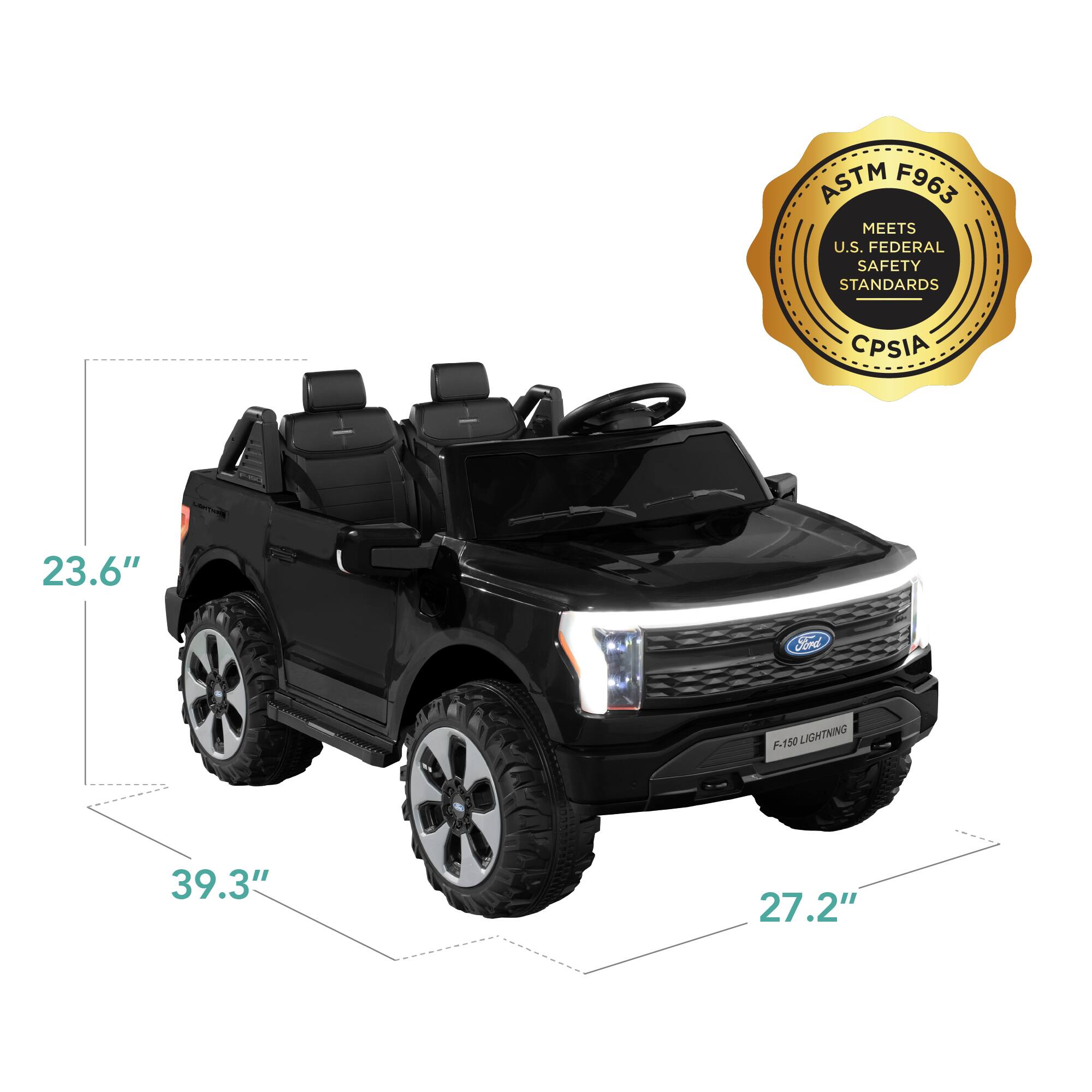 ASTM F963 MEETS U.S. FEDERAL SAFETY STANDARDS CPSIA

Ford F-150 Lightning

Dimensions:
- Length: 39.3"
- Width: 27.2"
- Height: 23.6"