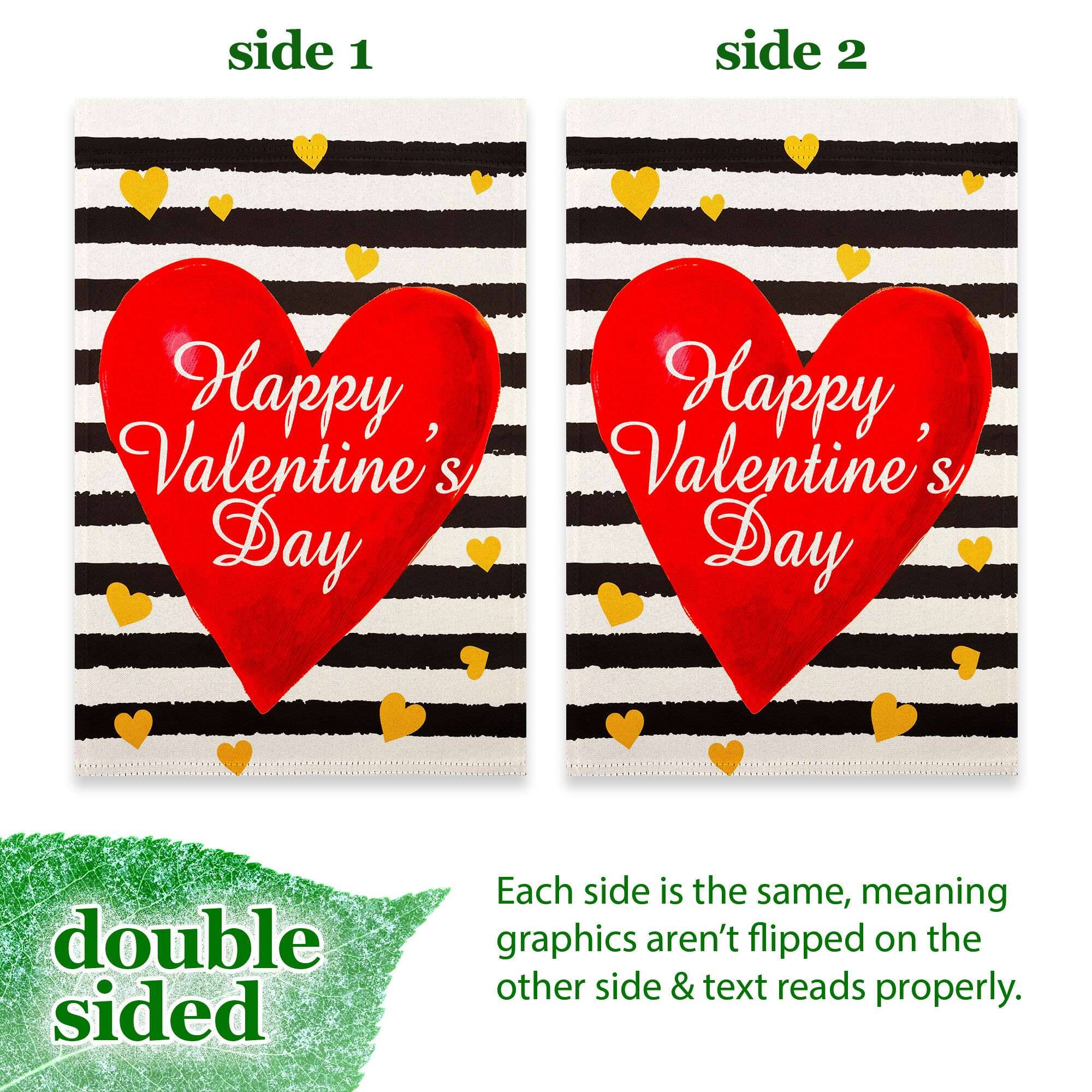 side 1 side 2 Happy Valentine's Day Happy Valentine's Day double sided Each side is the same, meaning graphics aren't flipped on the other side & text reads properly.