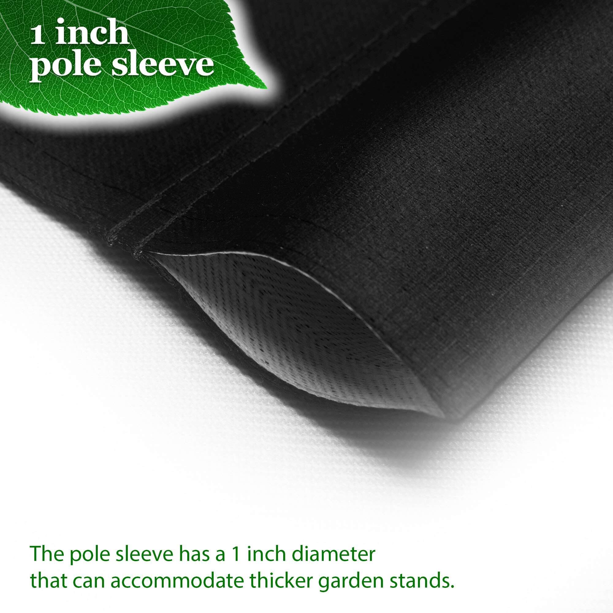 1 inch pole sleeve

The pole sleeve has a 1 inch diameter that can accommodate thicker garden stands.