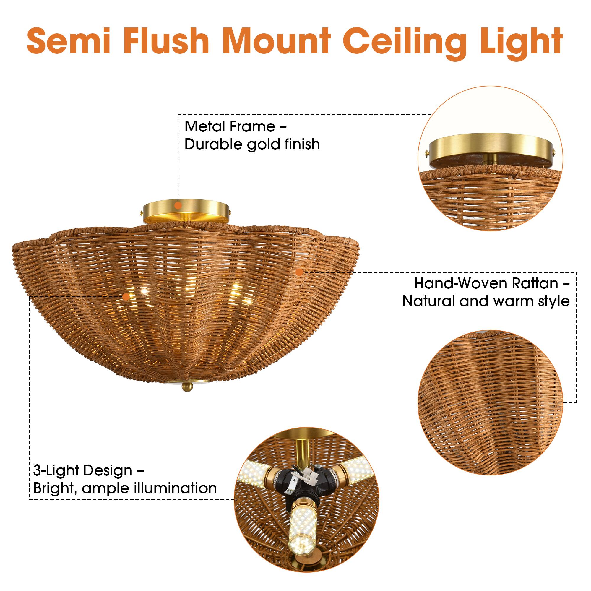 Semi Flush Mount Ceiling Light

Metal Frame - Durable gold finish

Hand-Woven Rattan - Natural and warm style

3-Light Design - Bright, ample illumination