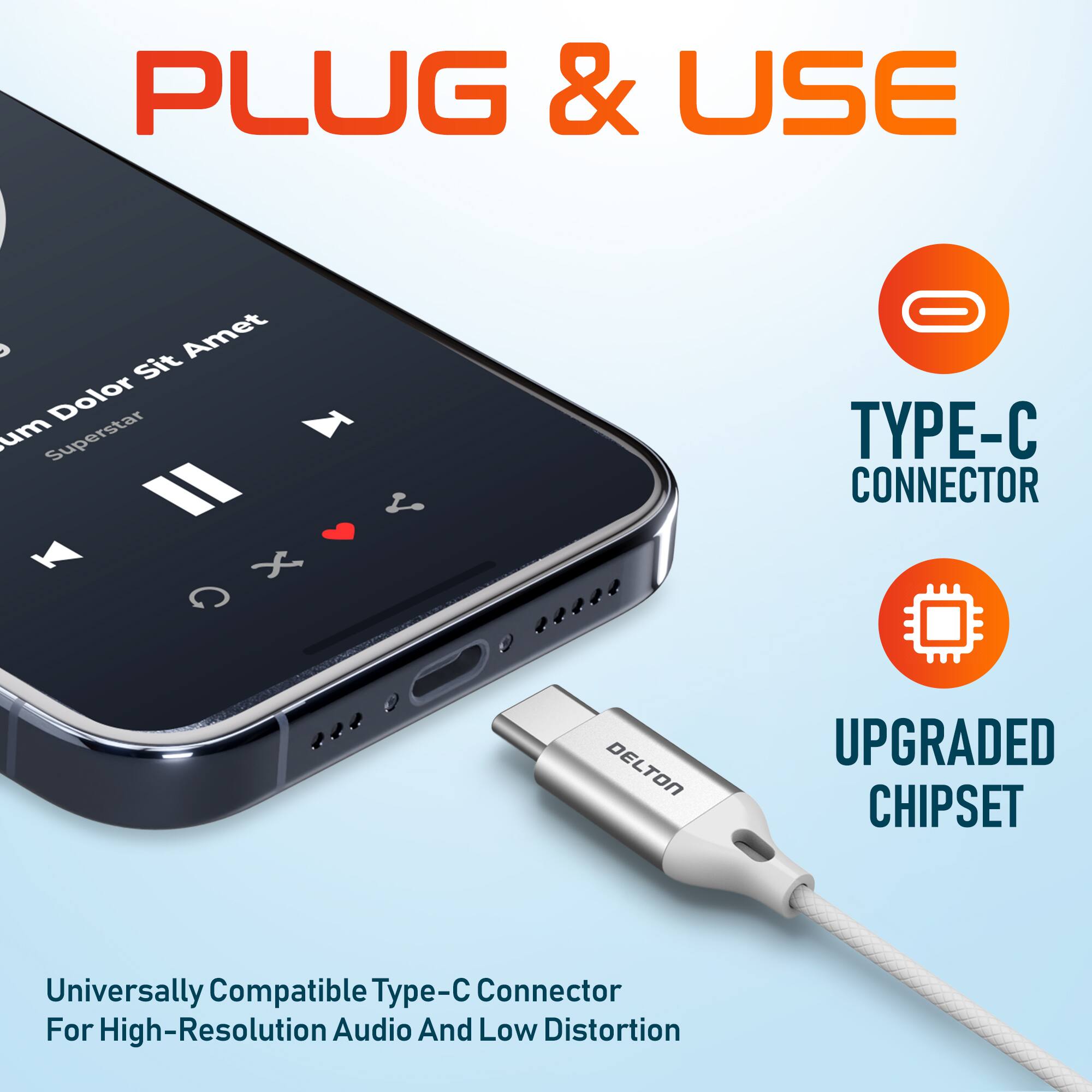 PLUG & USE

Amet Sit Dolor um Superstar x

TYPE-C CONNECTOR

UPGRADED CHIPSET

Universally Compatible Type-C Connector For High-Resolution Audio And Low Distortion