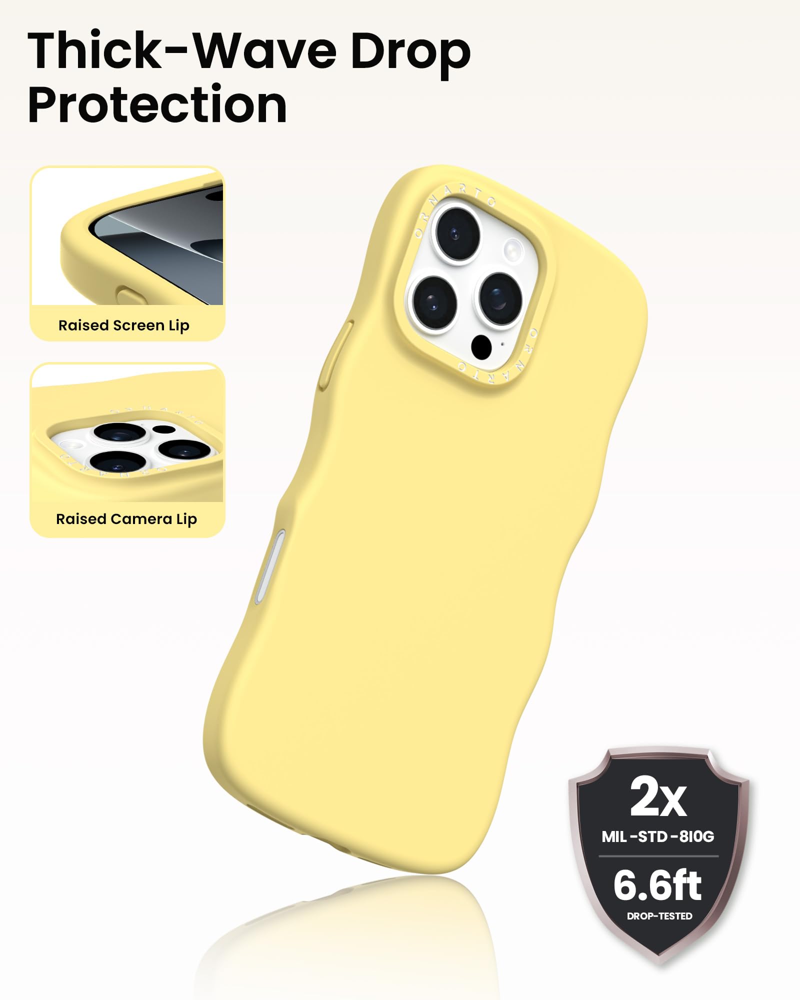Thick-Wave Drop Protection

Raised Screen Lip

Raised Camera Lip

2x MIL-STD-810G

6.6ft DROP-TESTED
