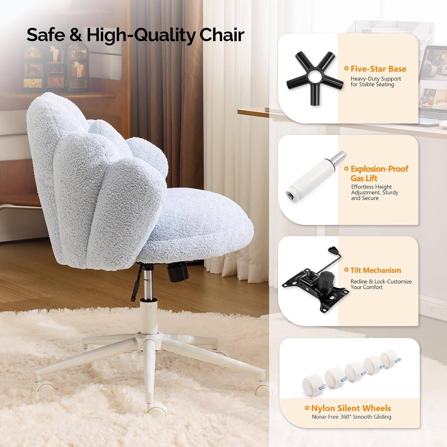Safe & High-Quality Chair

- Five-Star Base
  Heavy-Duty Support for Stable Seating

- Explosion-Proof Gas Lift
  Effortless Height Adjustment, Sturdy and Secure

- Tilt Mechanism
  Recline & Lock - Customize Your Comfort

- Nylon Silent Wheels
  Noise-Free 360° Smooth Gliding