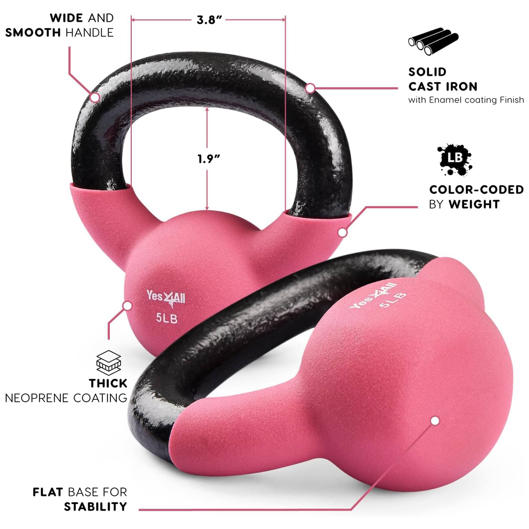 WIDE AND SMOOTH HANDLE  
3.8"  
SOLID CAST IRON with Enamel coating Finish  
1.9"  
LB  
COLOR-CODED BY WEIGHT  
Yes 5LB  
Yes4All 5LB  
THICK NEOPRENE COATING  
FLAT BASE FOR STABILITY