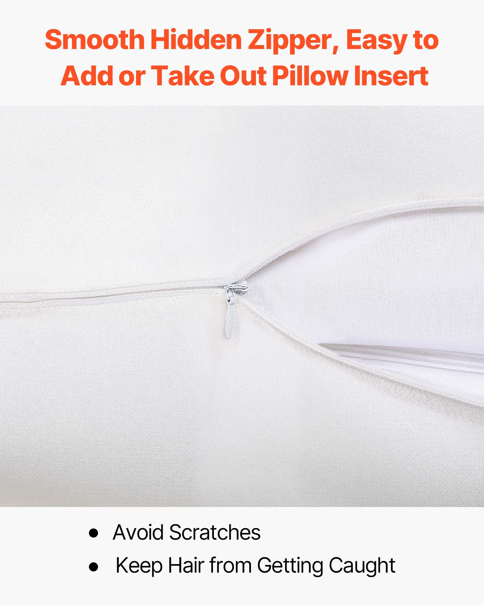 Smooth Hidden Zipper, Easy to Add or Take Out Pillow Insert

- Avoid Scratches
- Keep Hair from Getting Caught
