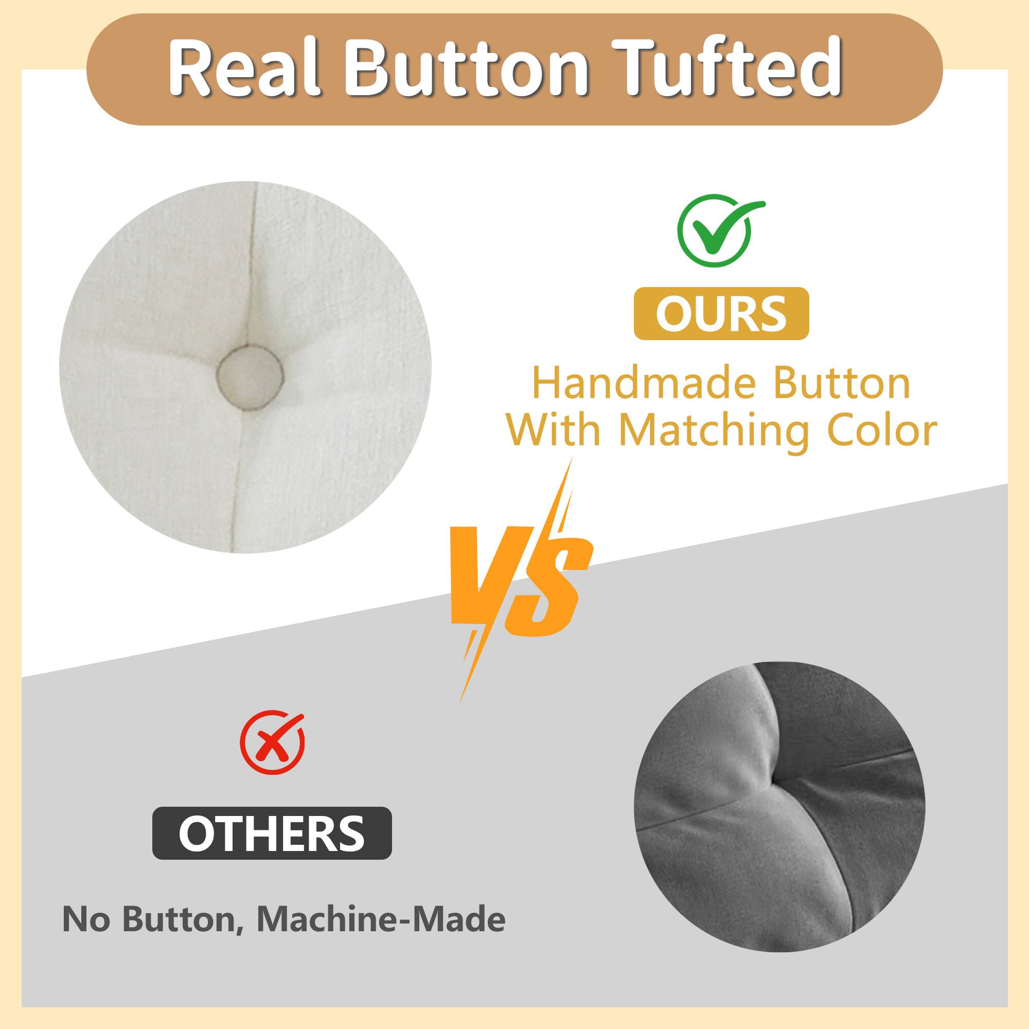 Real Button Tufted

OURS  
Handmade Button With Matching Color

VS

OTHERS  
No Button, Machine-Made