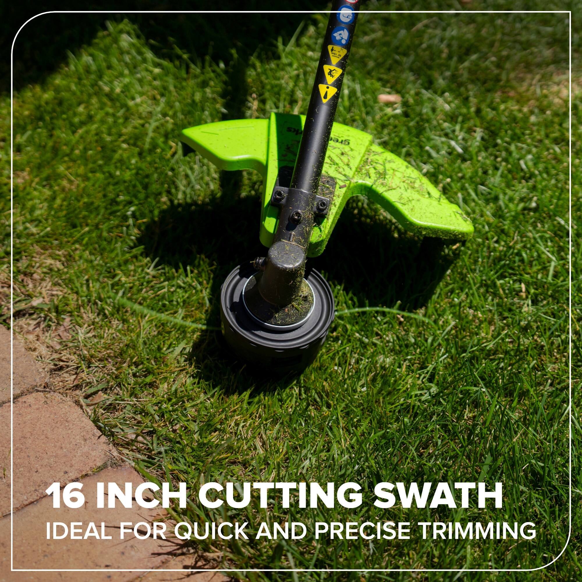 16 INCH CUTTING SWATH  
IDEAL FOR QUICK AND PRECISE TRIMMING