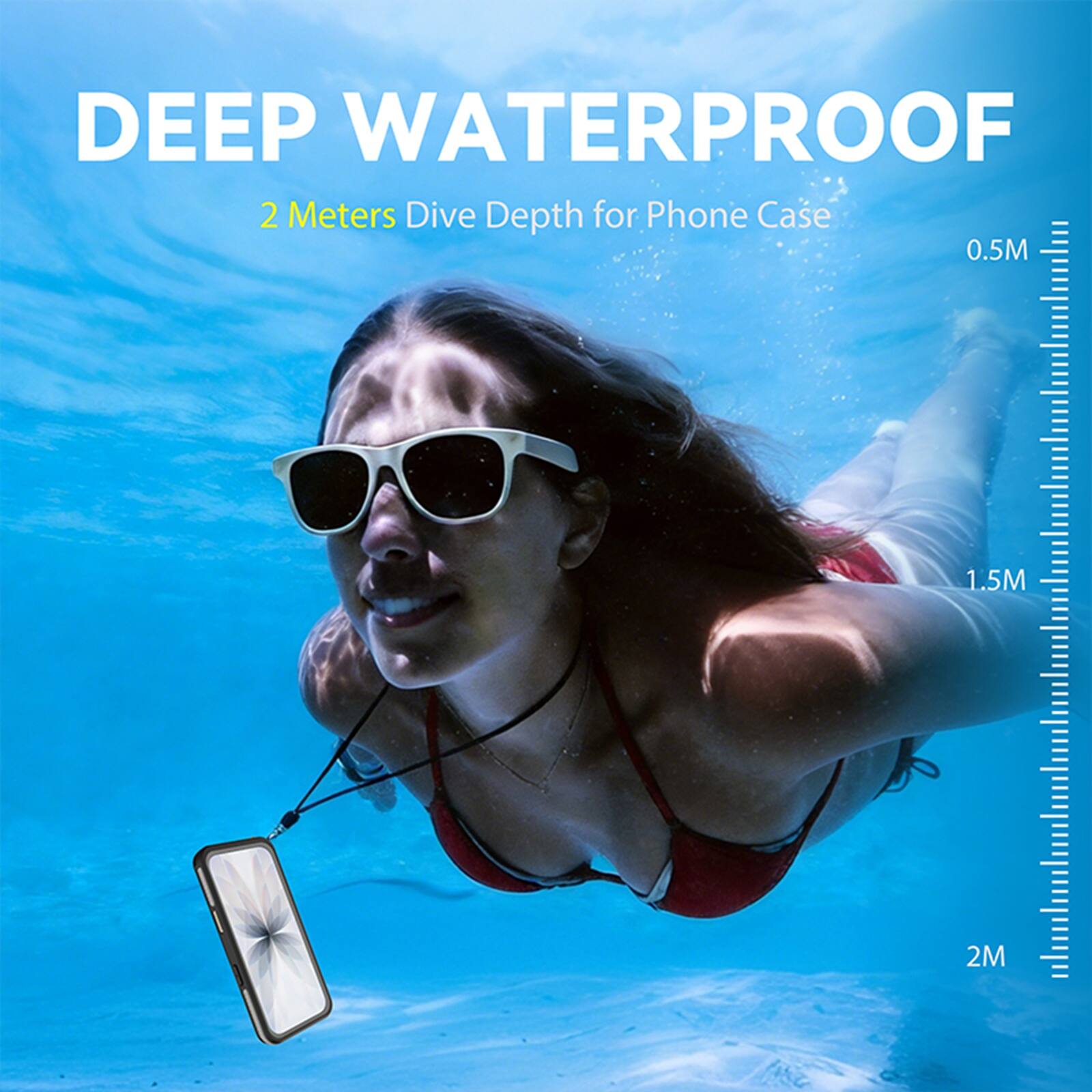 DEEP WATERPROOF  
2 Meters Dive Depth for Phone Case  
0.5M 1.5M 2M