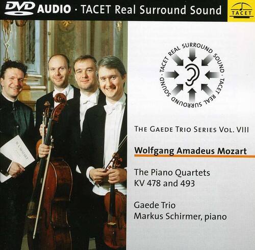 DVD AUDIO • TACET Real Surround Sound

TACET REAL Surround Sound

THE GADEE TRIO SERIES Vol. VIII

Wolfgang Amadeus Mozart  
The Piano Quartets  
KV 478 and 493

Gaede Trio  
Markus Schirmer, piano