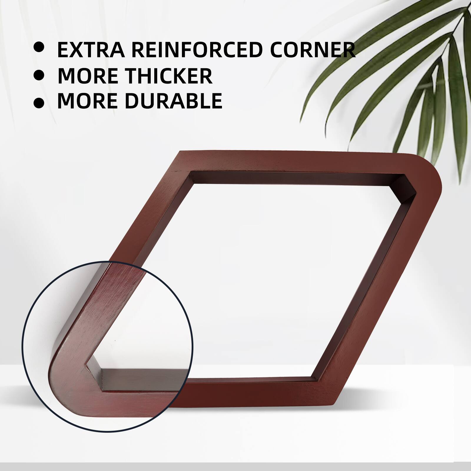 EXTRA REINFORCED CORNER
MORE THICKER
MORE DURABLE