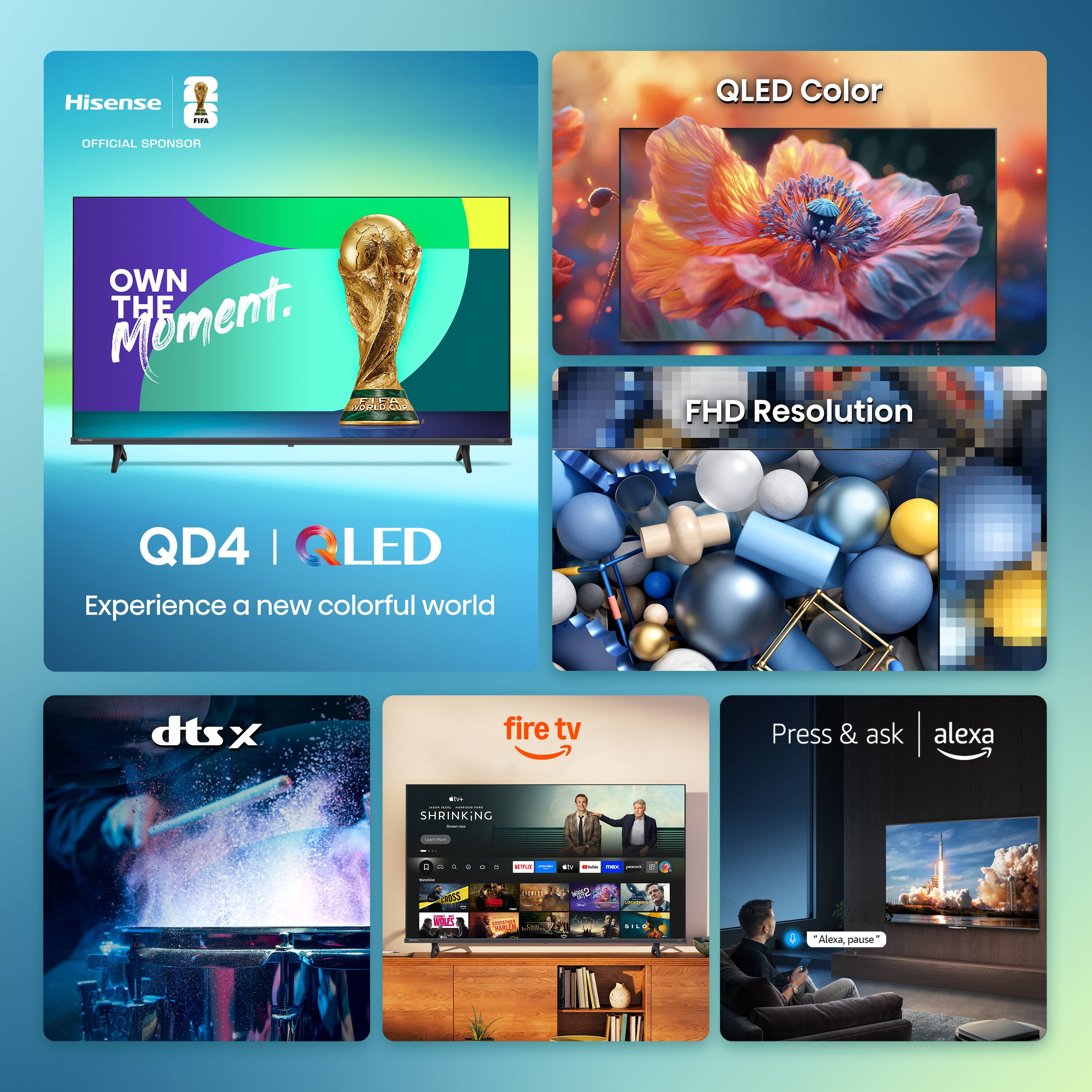 Hisense  
OFFICIAL SPONSOR  
OWN THE Moment.  
QD4 QLED  
Experience a new colorful world  

QLED Color  
FHD Resolution  

dts x  
fire tv  
Press & ask alexa  

Alexa, pause