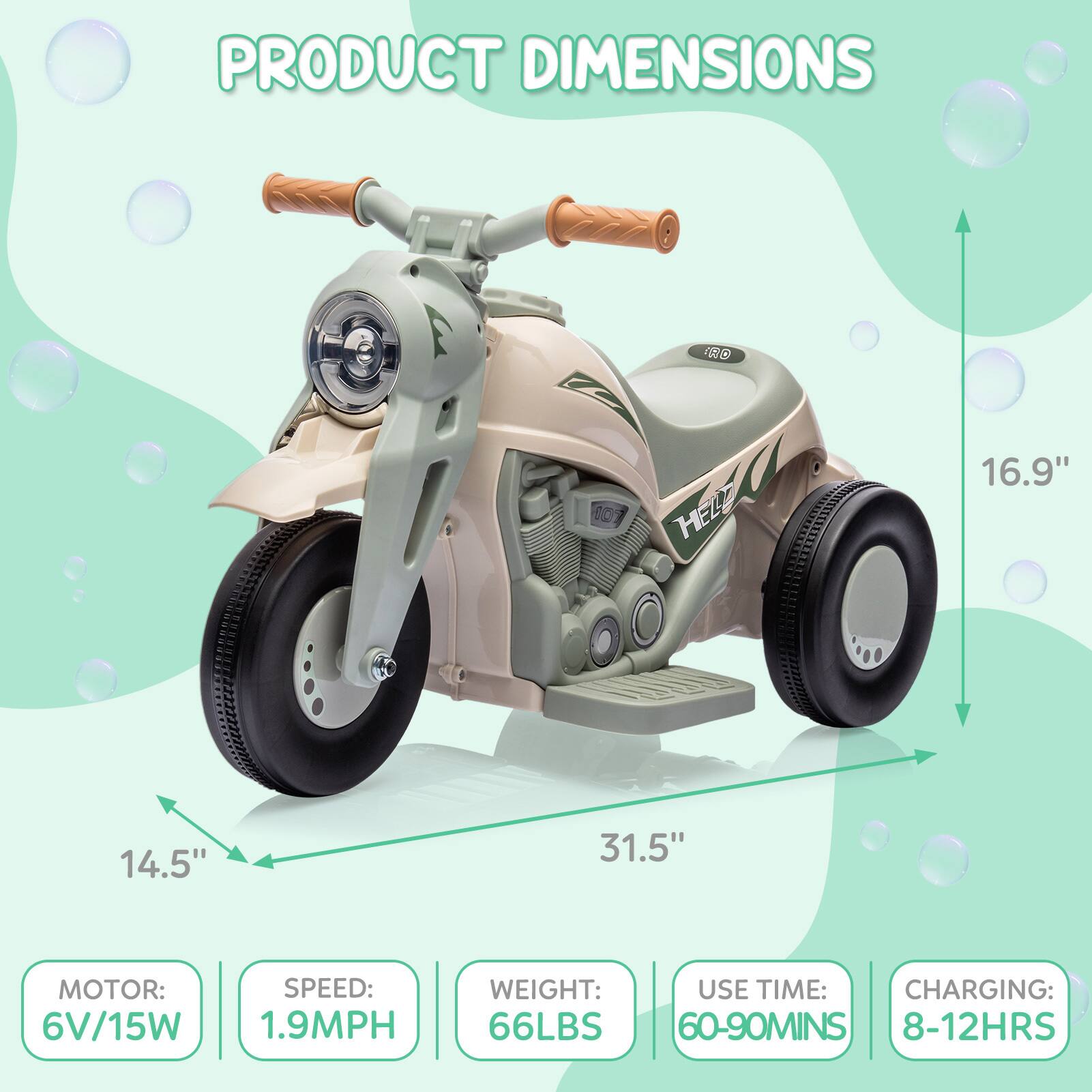 PRODUCT DIMENSIONS

- LENGTH: 31.5"
- WIDTH: 14.5"
- HEIGHT: 16.9"

MOTOR: 6V/15W  
SPEED: 1.9MPH  
WEIGHT: 66LBS  
USE TIME: 60-90MINS  
CHARGING: 8-12HRS