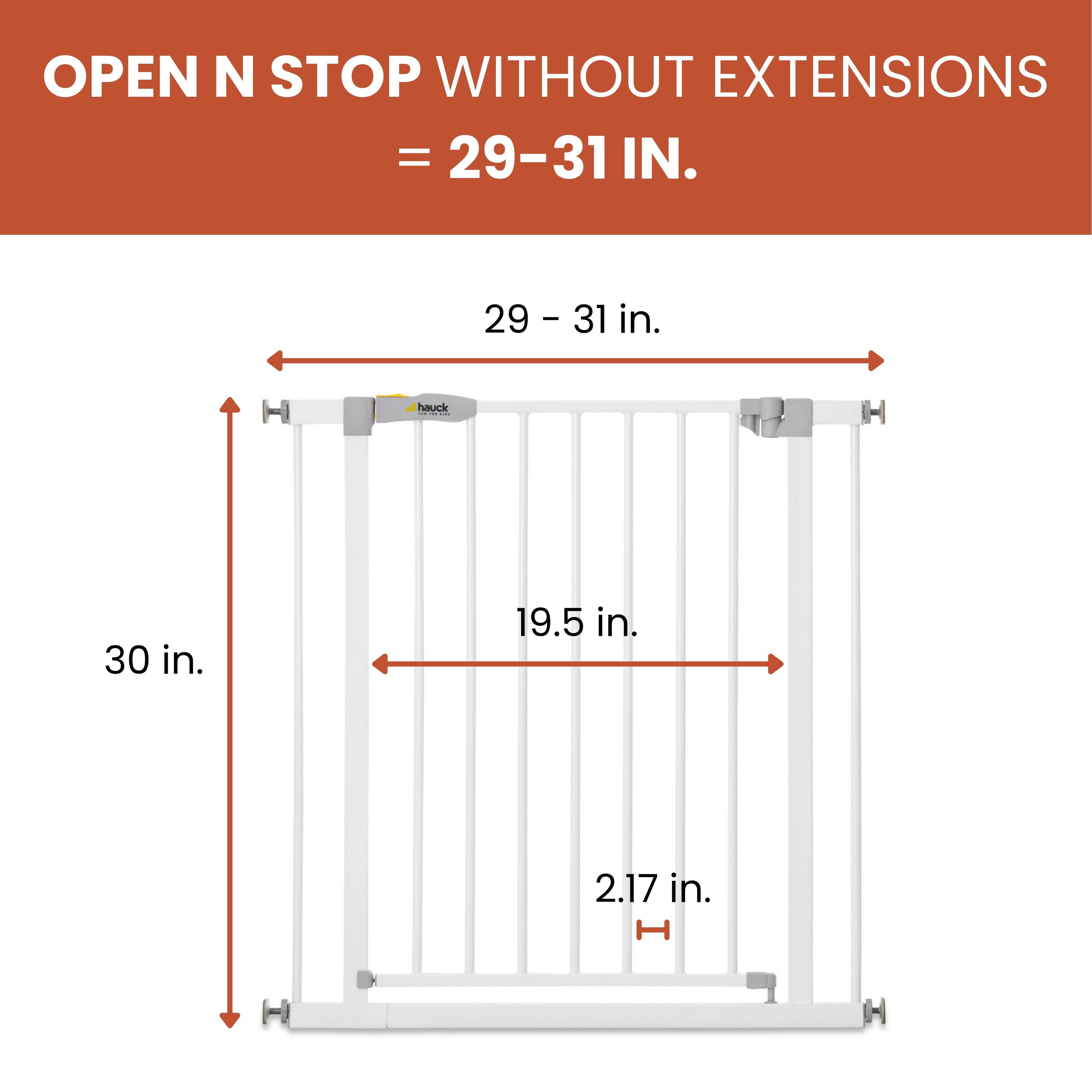 OPEN N STOP WITHOUT EXTENSIONS = 29-31 IN.  
29 - 31 in.  
hauck ade  
H 30 in.  
19.5 in.  
2.17 in.
