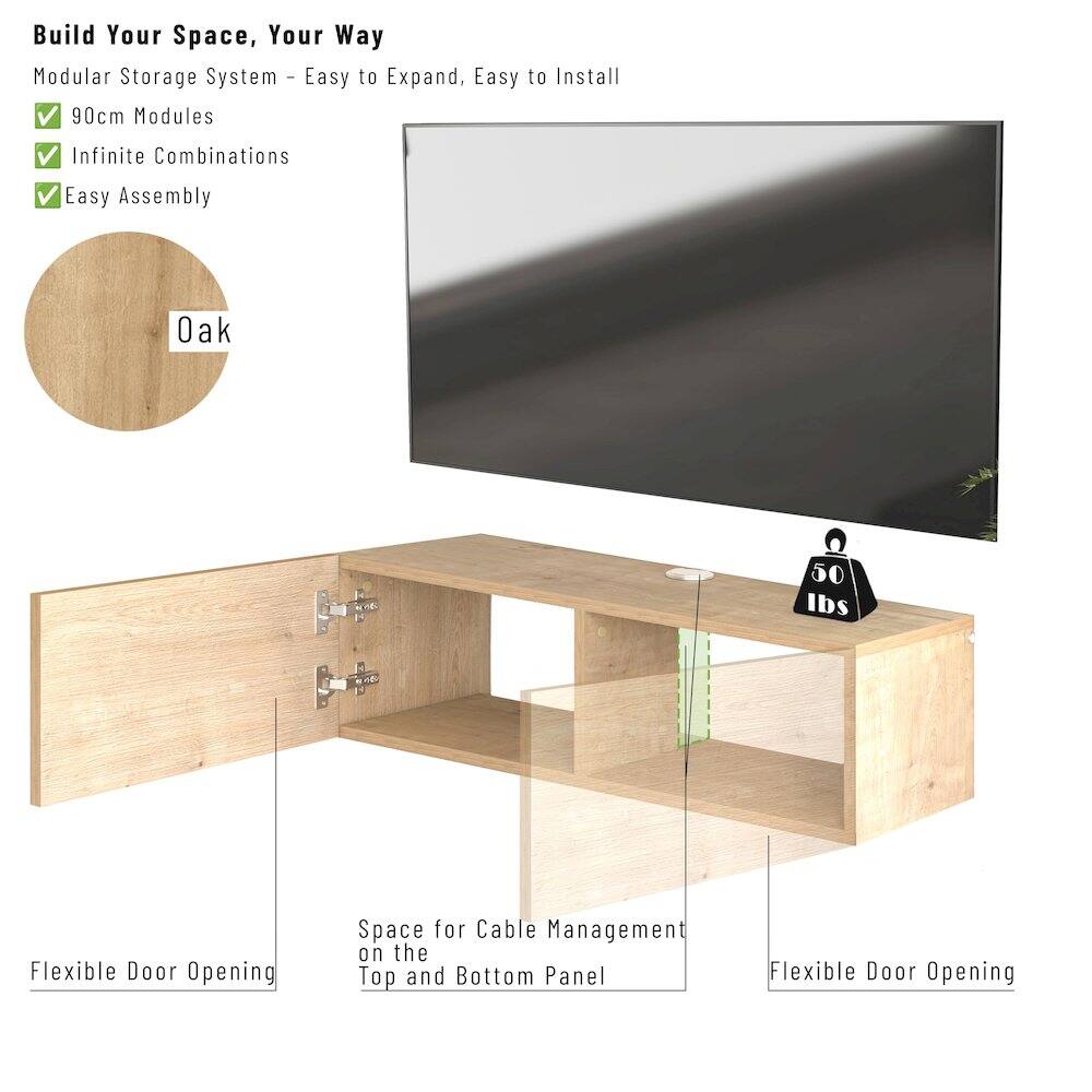Build Your Space, Your Way

Modular Storage System – Easy to Expand, Easy to Install

- 90cm Modules
- Infinite Combinations
- Easy Assembly

Oak

Flexible Door Opening

Space for Cable Management on the Top and Bottom Panel

Flexible Door Opening

50 lbs