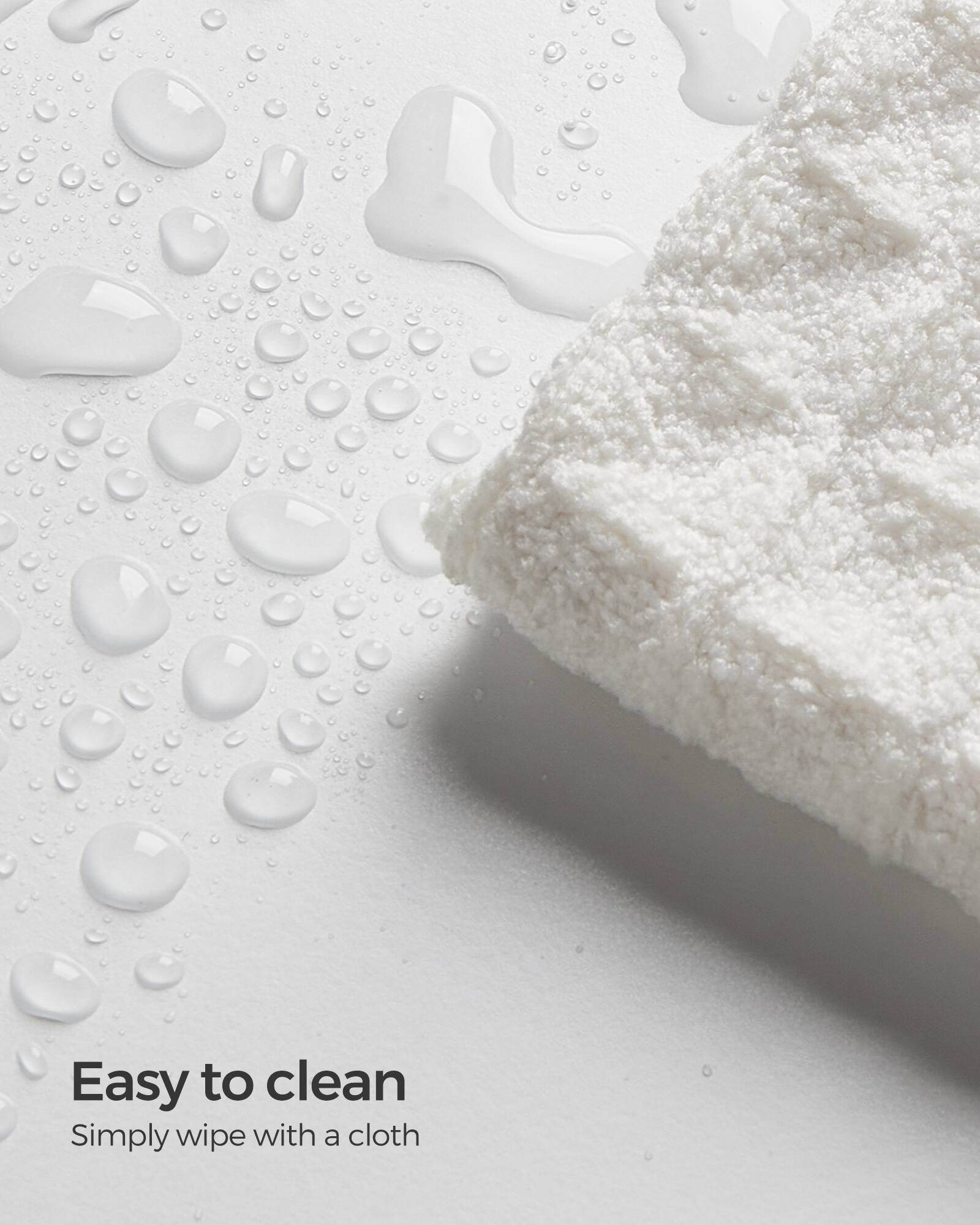 Easy to clean  
Simply wipe with a cloth