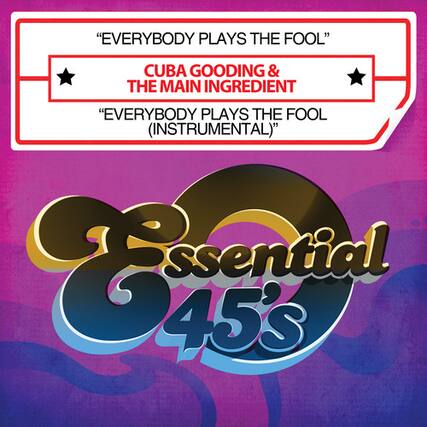 "EVERYBODY PLAYS THE FOOL"
CUBA GOODING & THE MAIN INGREDIENT
"EVERYBODY PLAYS THE FOOL (INSTRUMENTAL)"
Essential 45's