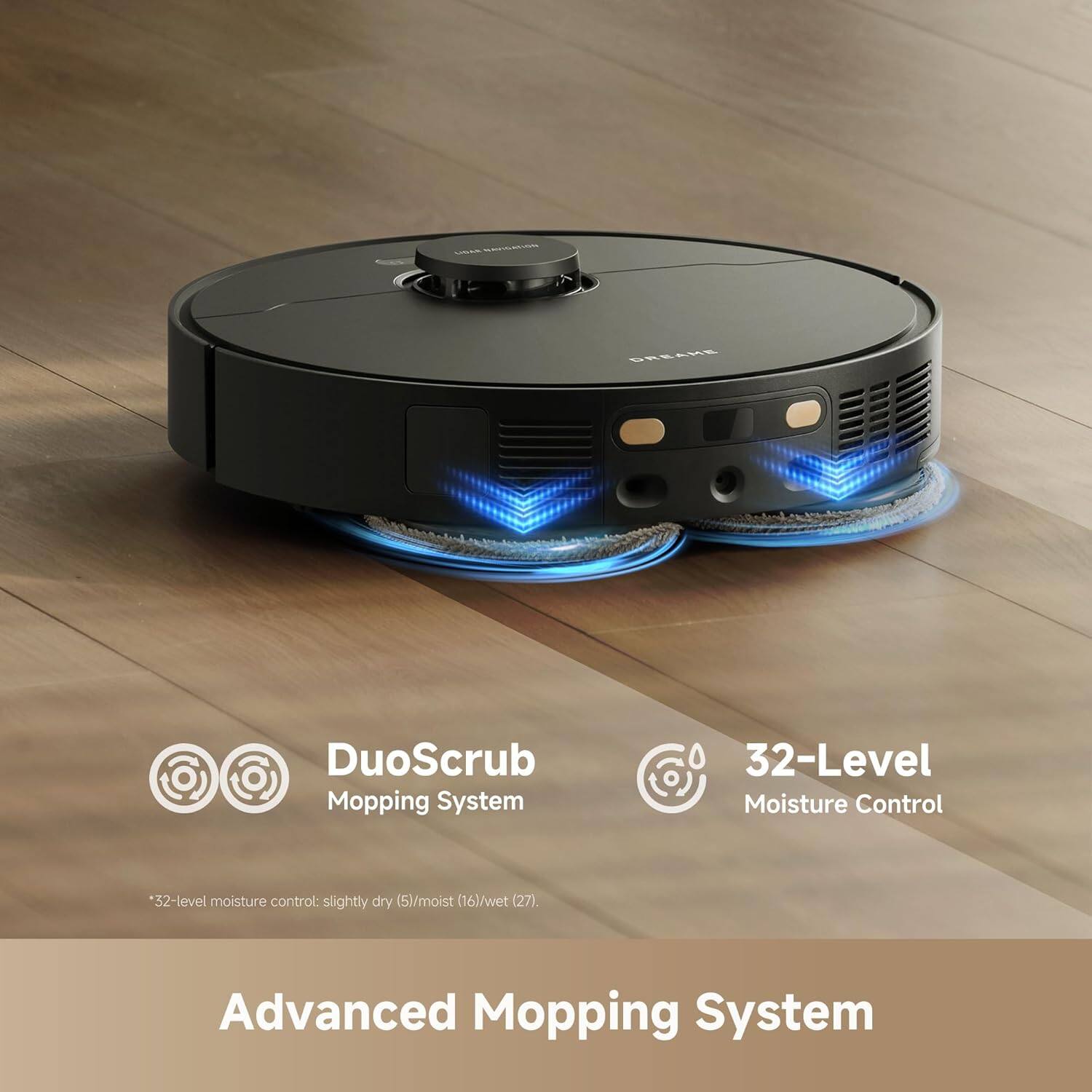 - DRRANE DuoScrub Mopping System
- 32-Level Moisture Control
  *32-level moisture control: slightly dry (5)/moist (16)/wet (27)
- Advanced Mopping System
