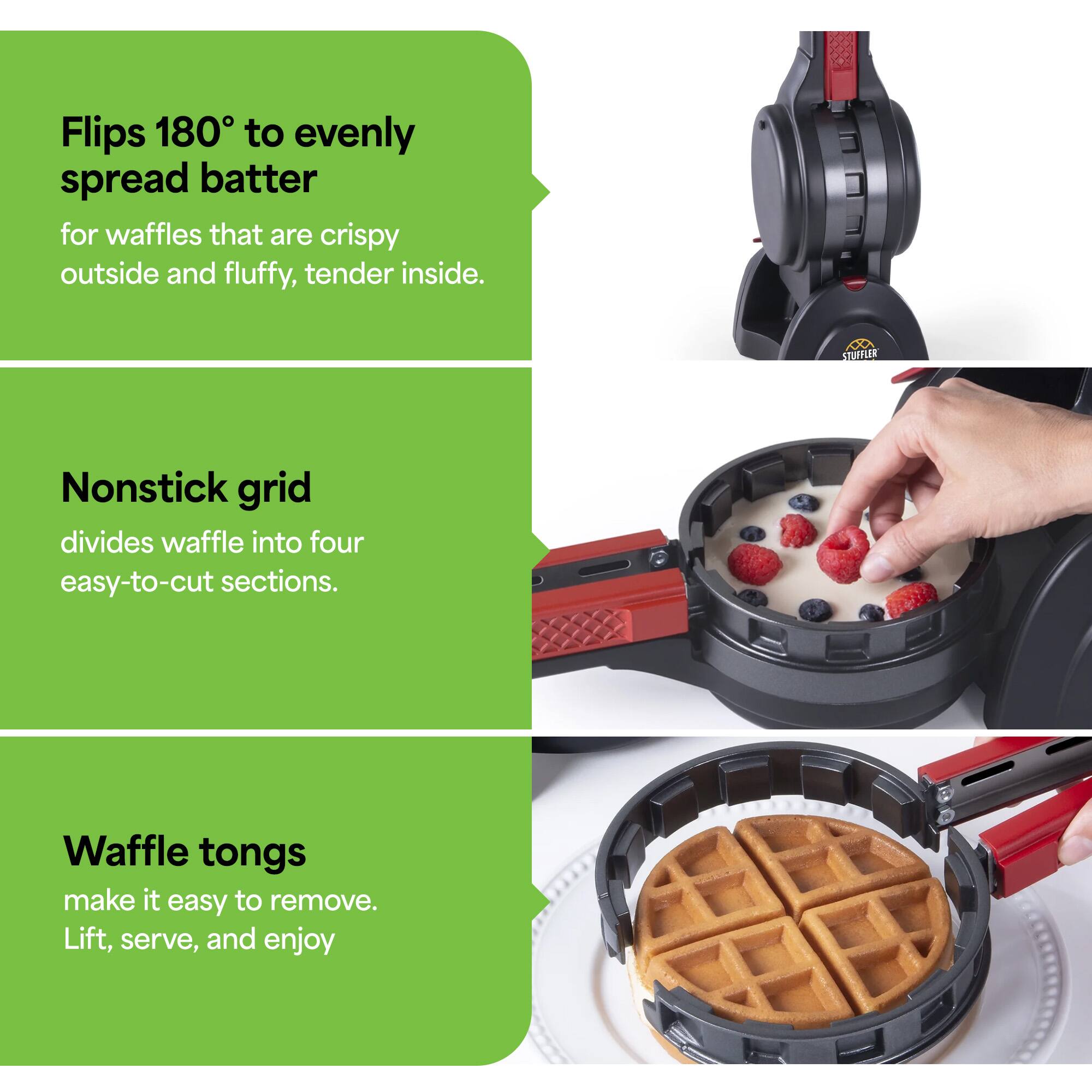 Flips 180° to evenly spread batter for waffles that are crispy outside and fluffy, tender inside.

Nonstick grid divides waffle into four easy-to-cut sections.

Waffle tongs make it easy to remove. Lift, serve, and enjoy.