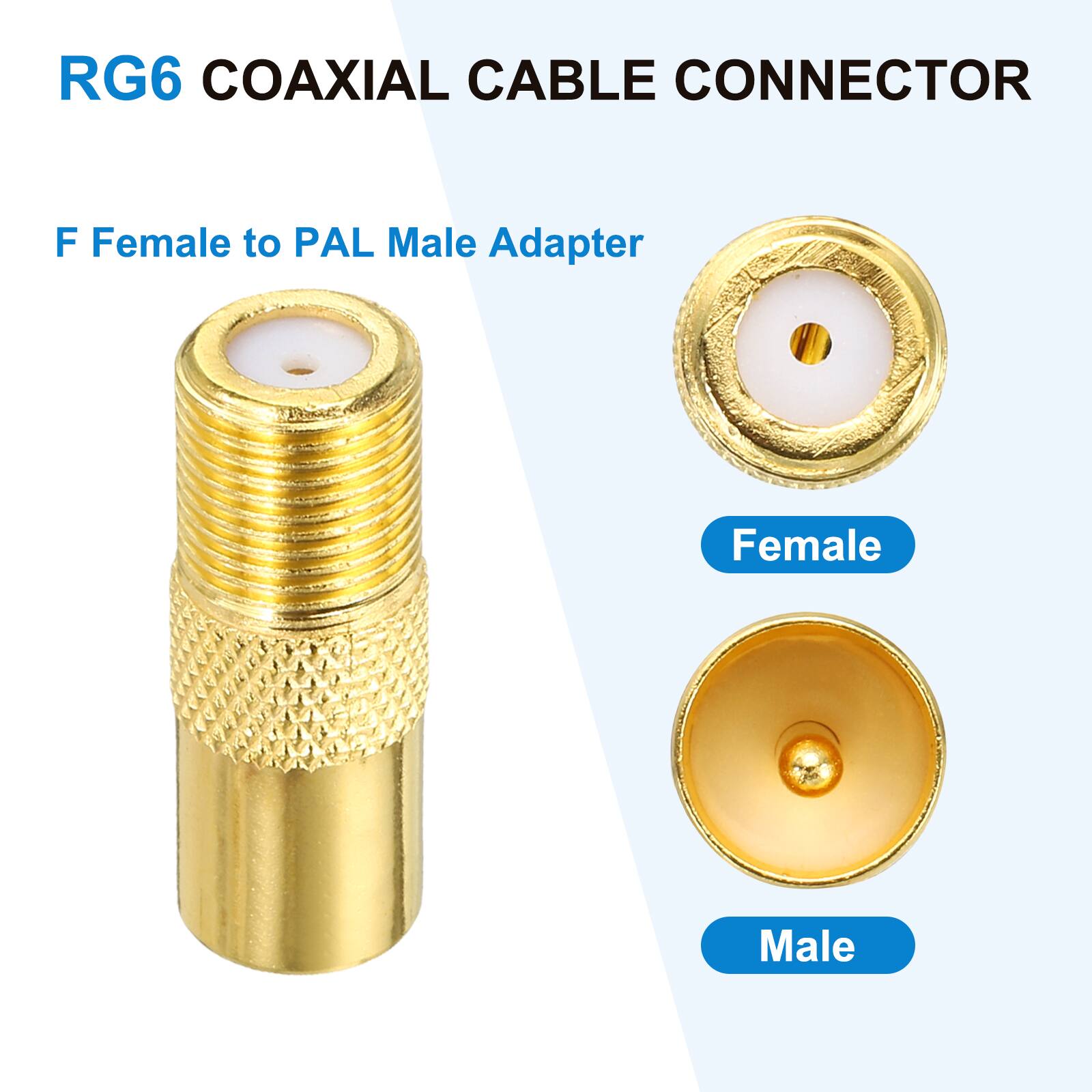 RG6 COAXIAL CABLE CONNECTOR

F Female to PAL Male Adapter

Female
Male