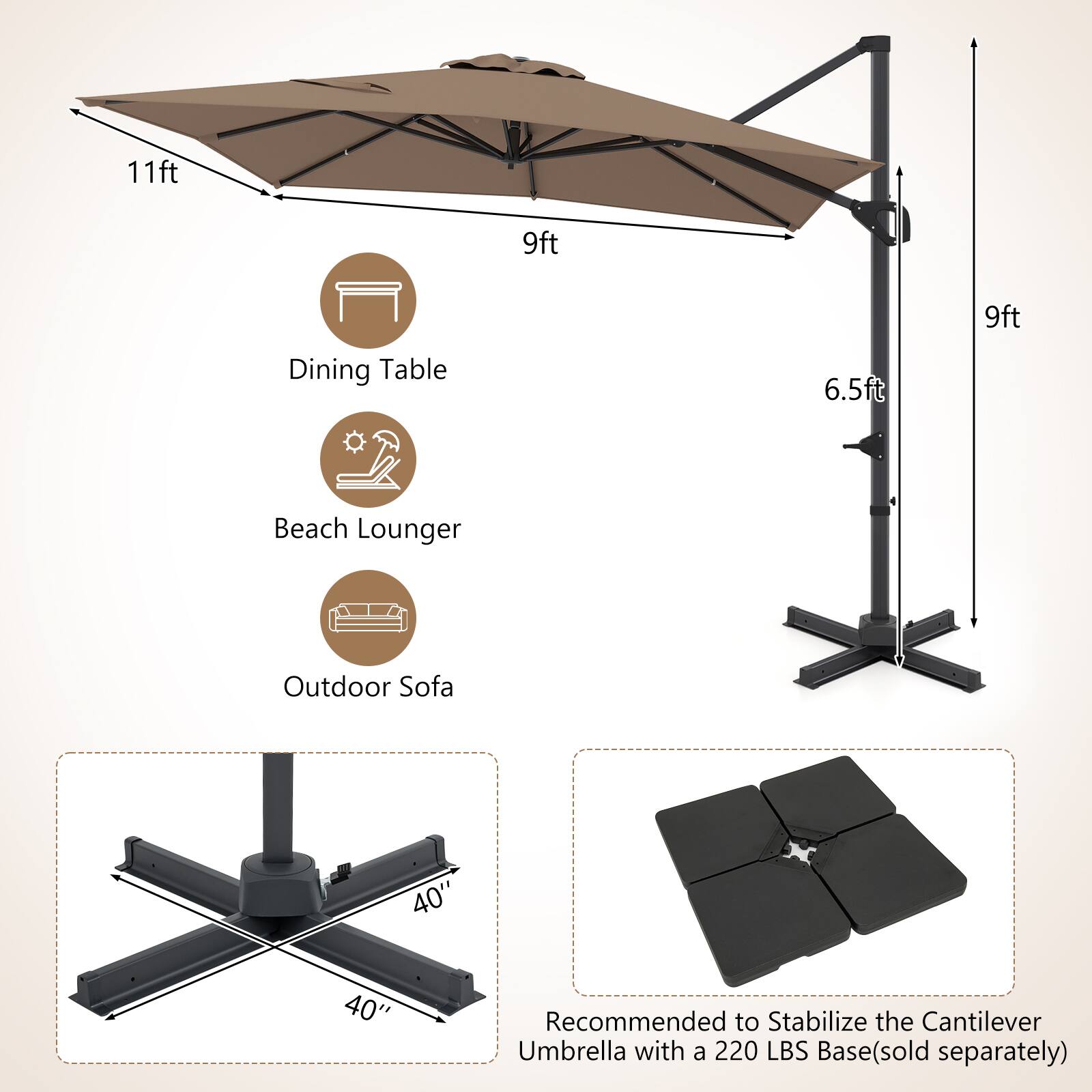 11ft 9ft 9ft Dining Table 6.5ft Beach Lounger Outdoor Sofa 40" 40" Recommended to Stabilize the Cantilever Umbrella with a 220 LBS Base(sold separately)