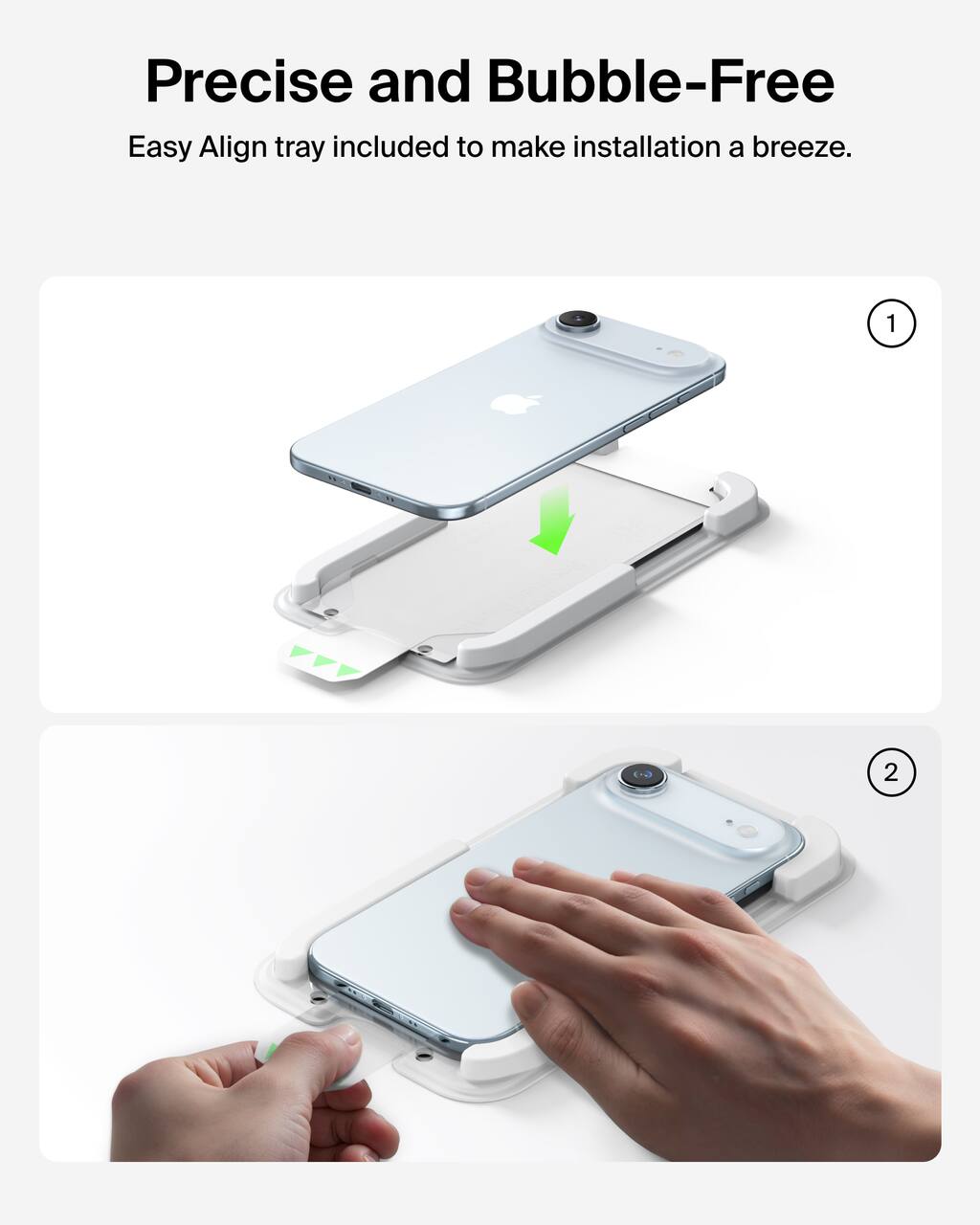 Precise and Bubble-Free  
Easy Align tray included to make installation a breeze.