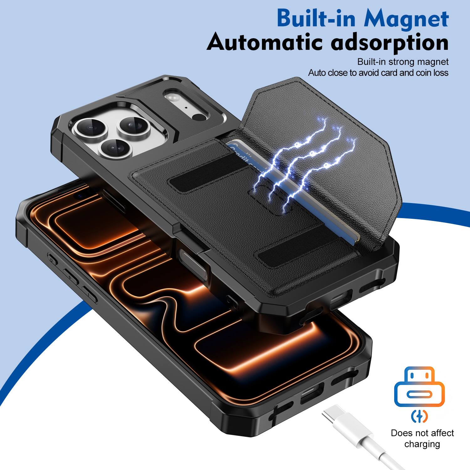 Built-in Magnet Automatic adsorption  
Built-in strong magnet  
Auto close to avoid card and coin loss  
Does not affect charging