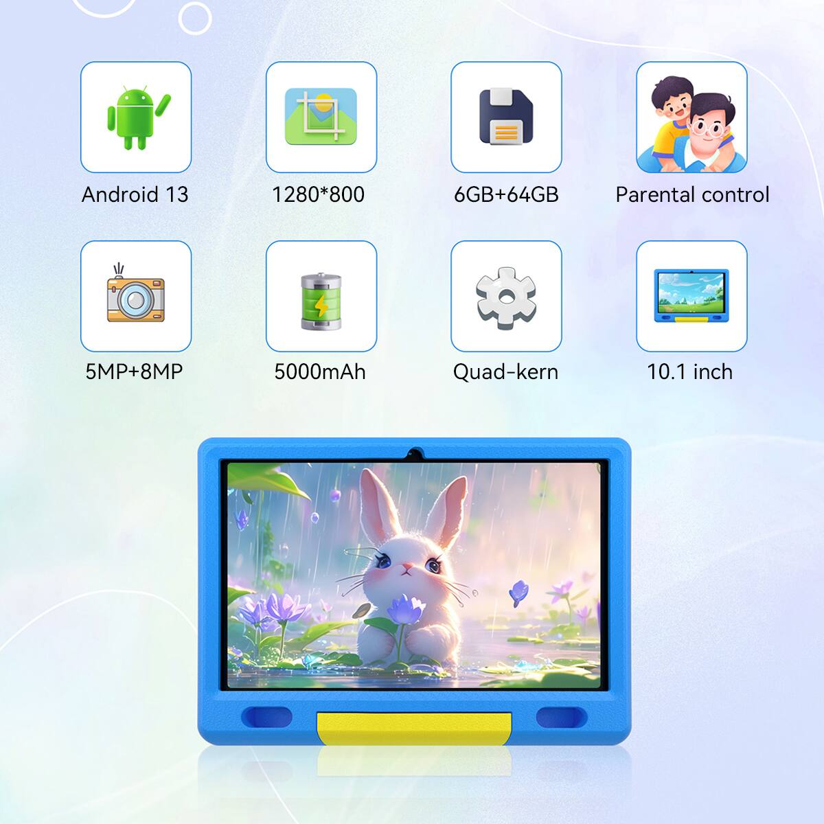 Android 13  
1280*800  
6GB+64GB  
Parental control  
5MP+8MP  
5000mAh  
Quad-kern  
10.1 inch