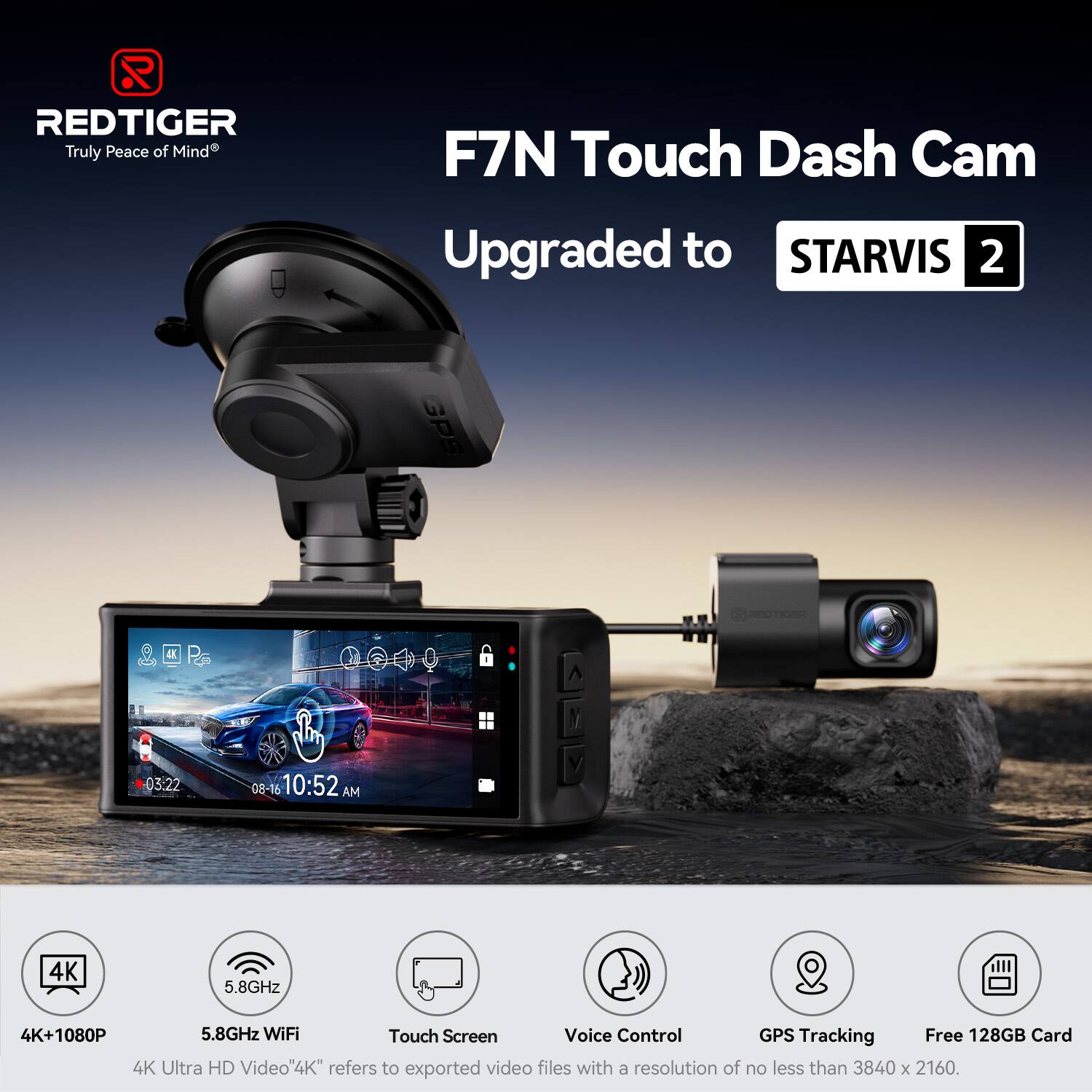 REDTIGER Truly Peace of Mind F7N Touch Dash Cam Upgraded to STARVIS 2

- 4K+1080P
- 5.8GHz WiFi
- Touch Screen
- Voice Control
- GPS Tracking
- Free 128GB Card

4K Ultra HD Video: "4K" refers to exported video files with a resolution of no less than 3840 x 2160.