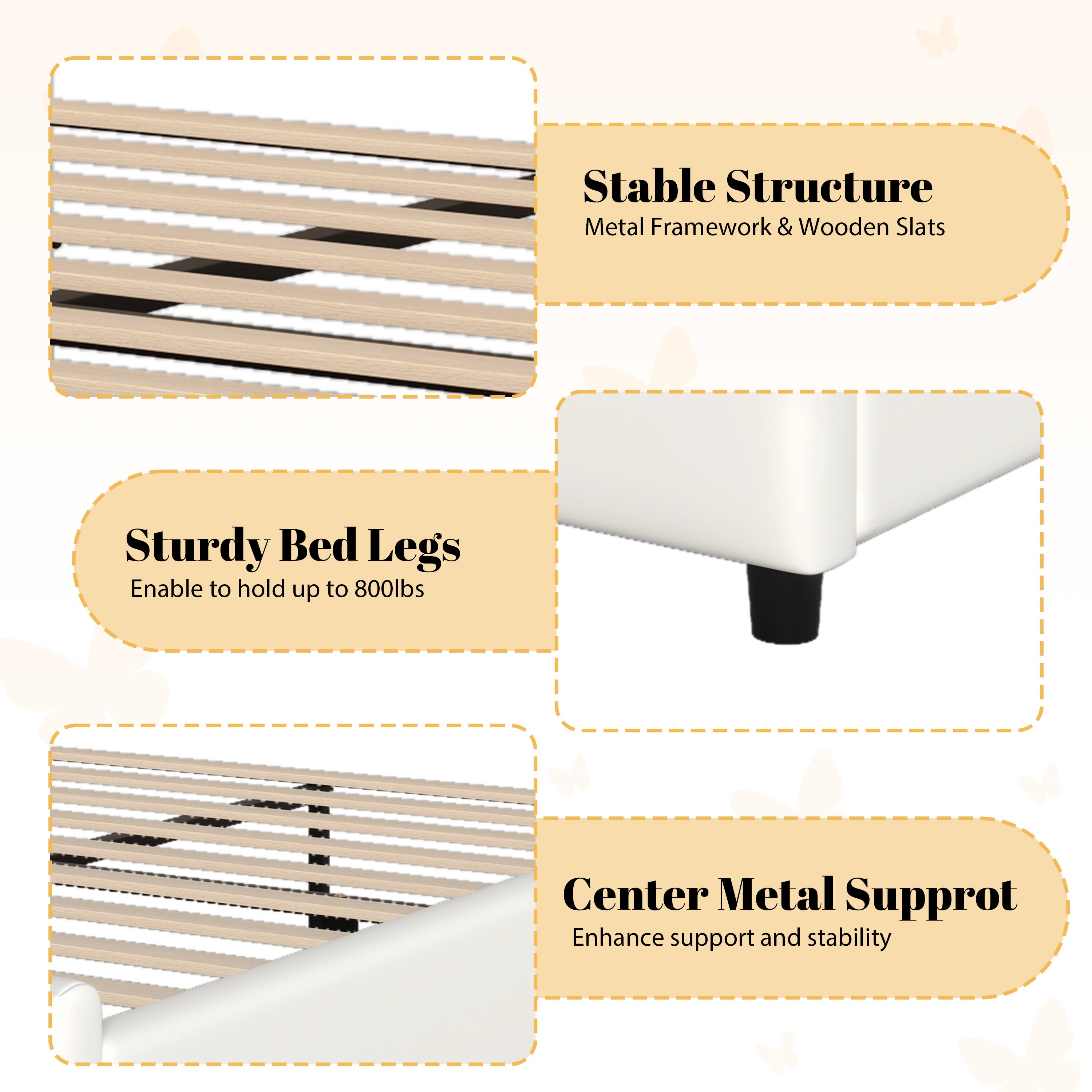 Stable Structure Metal Framework & Wooden Slats  
Sturdy Bed Legs Enable to hold up to 800lbs  
Center Metal Support Enhance support and stability
