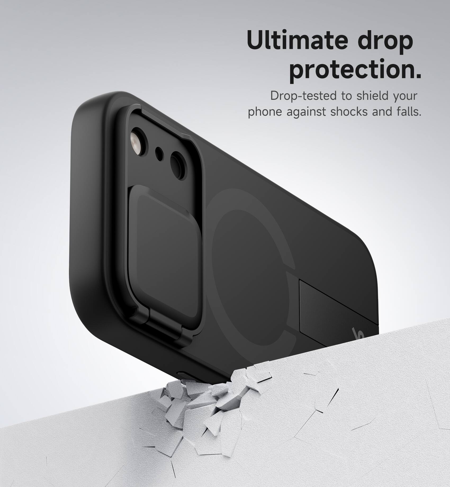 Ultimate drop protection.  
Drop-tested to shield your phone against shocks and falls.