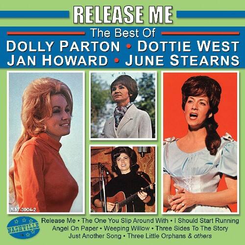 RELEASE ME  
The Best Of  
DOLLY PARTON • DOTTIE WEST • JAN HOWARD • JUNE STEARNS  

Release Me • The One You Slip Around With • Should Start Running  
Angel On Paper • Weeping Willow • Three Sides To The Story • Just Another Song • Three Little Orphans & others  

NA7-3004-2  
NASHVILLE