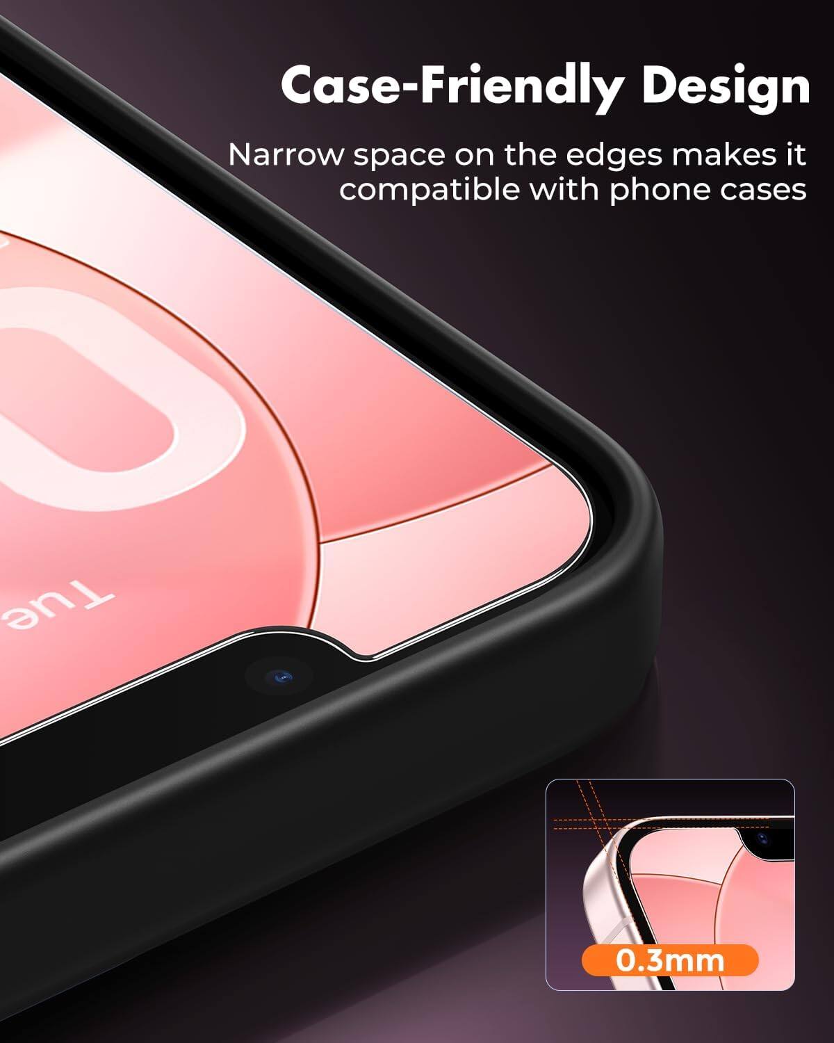 Case-Friendly Design  
Narrow space on the edges makes it compatible with phone cases  

0.3mm