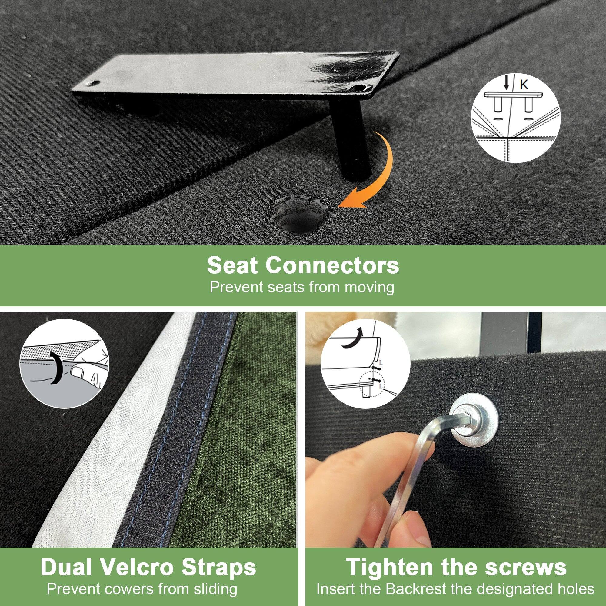 - Seat Connectors: Prevent seats from moving
- Dual Velcro Straps: Prevent covers from sliding
- Tighten the screws: Insert the Backrest into the designated holes