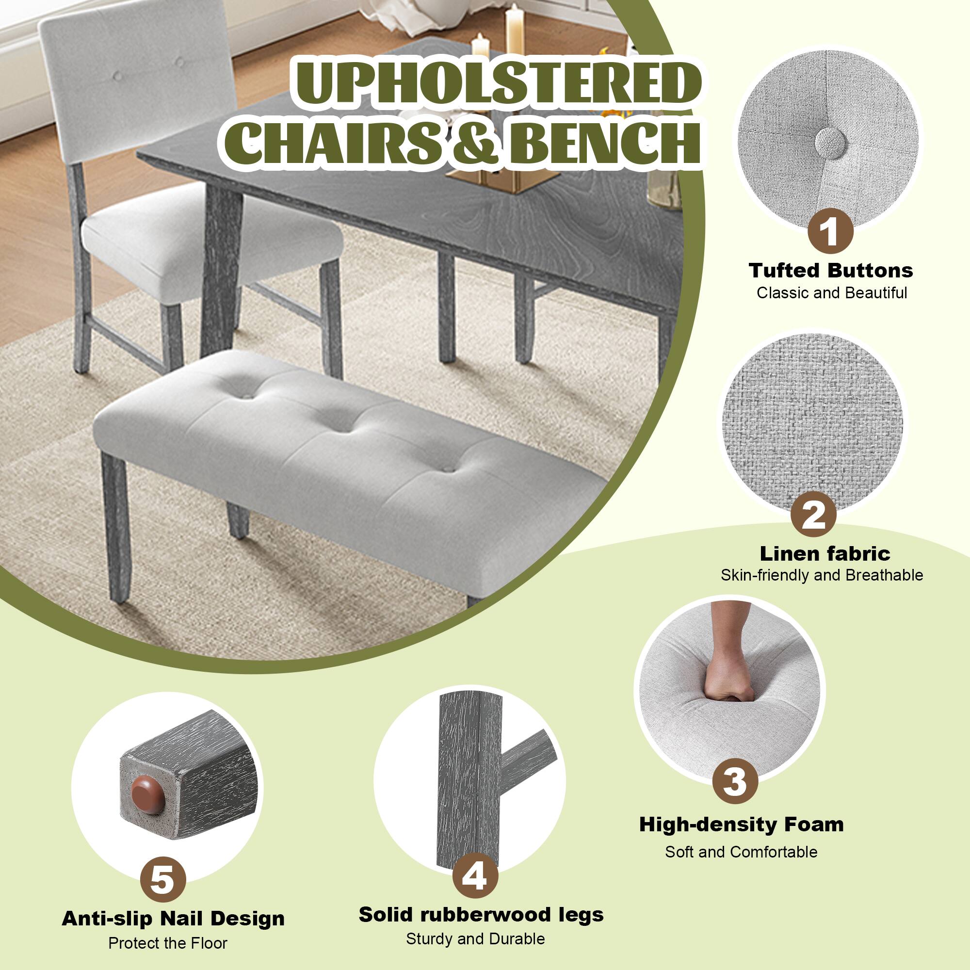 UPHOLSTERED CHAIRS & BENCH

1. Tufted Buttons  
Classic and Beautiful

2. Linen fabric  
Skin-friendly and Breathable

3. High-density Foam  
Soft and Comfortable

4. Solid rubberwood legs  
Sturdy and Durable

5. Anti-slip Nail Design  
Protect the Floor