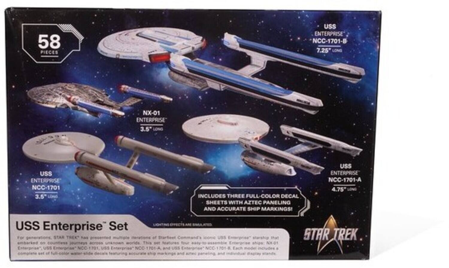 58 PIECES USS ENTERPRISE NCC-1701-B 7.25" LONG NX-01 ENTERPRISE 3.5" LONG USS ENTERPRISE NCC-1701 3.6" LONG INCLUDES THREE FULL-COLOR DECAL SHEETS WITH AZTEC PANELING AND ACCURATE SHIP MARKINGS! USS ENTERPRISE NCC-1701-A 4.75" LONG USS Enterprise Set For STAR TREK has embarked on countless journeys across unknown worlds. This four-ship set includes the iconic USS Enterprise NCC-1701, USS Enterprise NCC-1701-A, USS Enterprise NCC-1701-B, and NX-01.