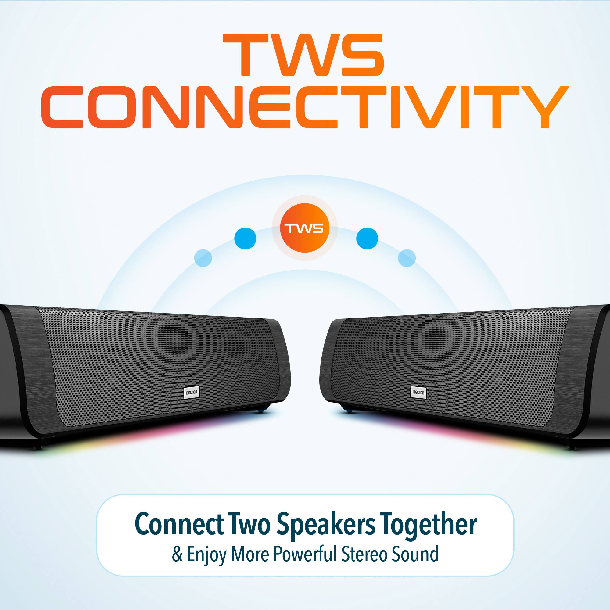 TWS CONNECTIVITY
Connect Two Speakers Together & Enjoy More Powerful Stereo Sound