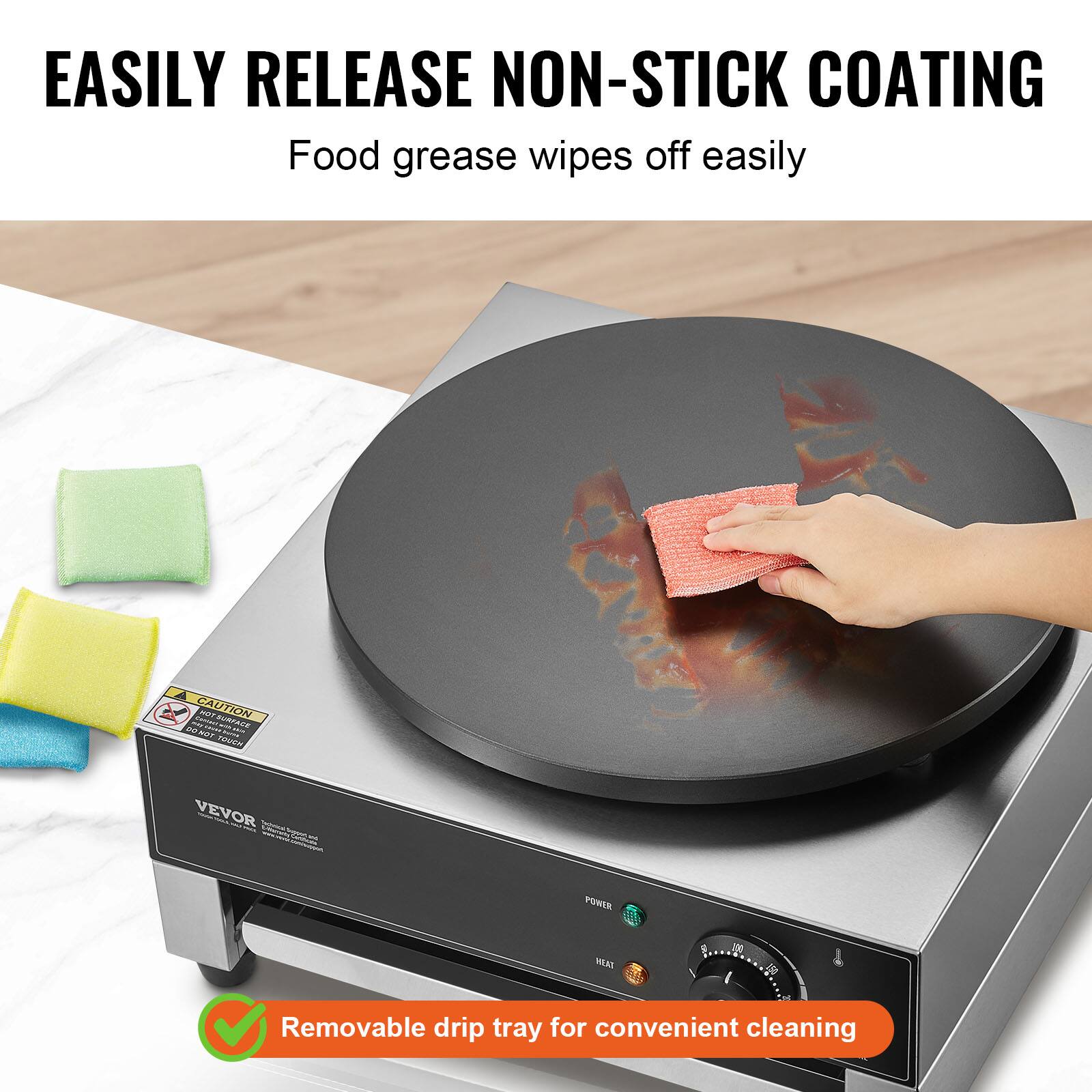 EASILY RELEASE NON-STICK COATING  
Food grease wipes off easily

CAUTION  
HOT SURFACE  
DO NOT TOUCH

VEVOR

POWER  
HEAT

100  
38

Removable drip tray for convenient cleaning