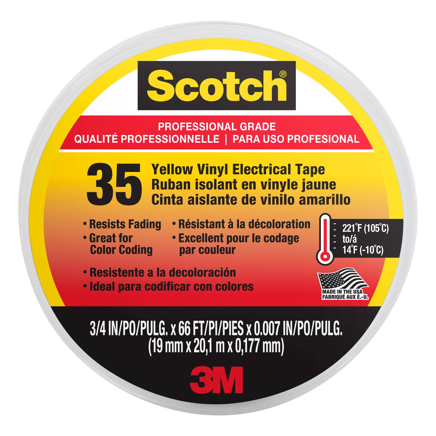 Scotch® PROFESSIONAL GRADE QUALITÉ PROFESSIONNELLE | PARA USO PROFESIONAL

35 Yellow Vinyl Electrical Tape
Ruban isolant en vinyle jaune
Cinta aislante de vinilo amarillo

- Resists Fading
- Great for Color Coding
- Résistant à la décoloration
- Excellent pour le codage par couleur
- Resistente a la decoloración
- Ideal para codificar con colores

221°F (105°C) to/à 14°F (-10°C)

3/4 IN/PO/PULG. x 66 FT/PI/PIES x 0.007 IN/PO/PULG. (19 mm x 20,1 m x 0,177 mm)

MADE IN THE USA
FABRIQUE AUX E.-U.

3M