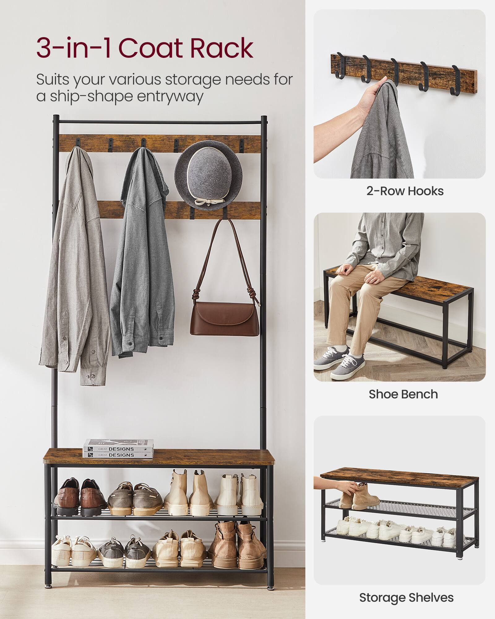 3-in-1 Coat Rack  
Suits your various storage needs for a ship-shape entryway  

2-Row Hooks  
Shoe Bench  
Storage Shelves