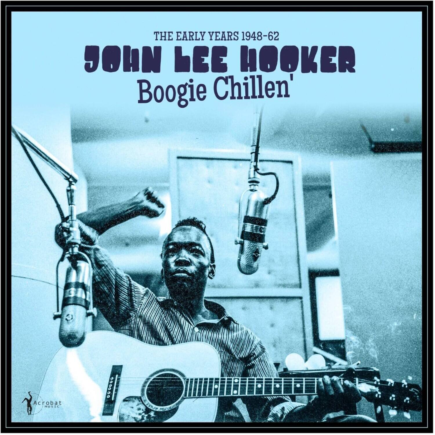 THE EARLY YEARS 1948-62  
JOHN LEE HOOKER  
Boogie Chillen'  
Acrobat MUSIC